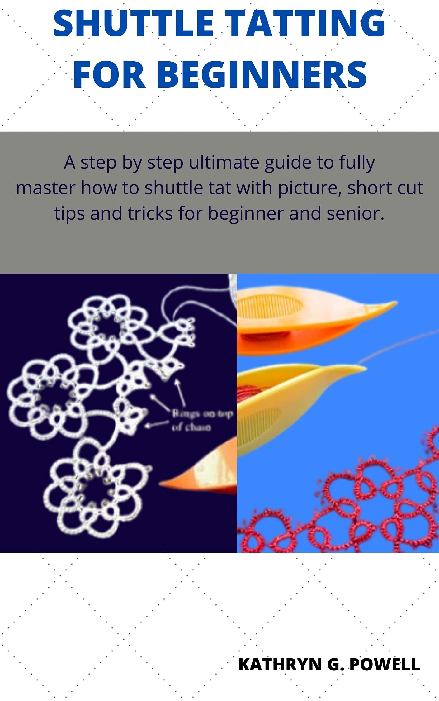 SHUTTLE TATTING FOR BEGINNERS A step by step ultimate guide to fully