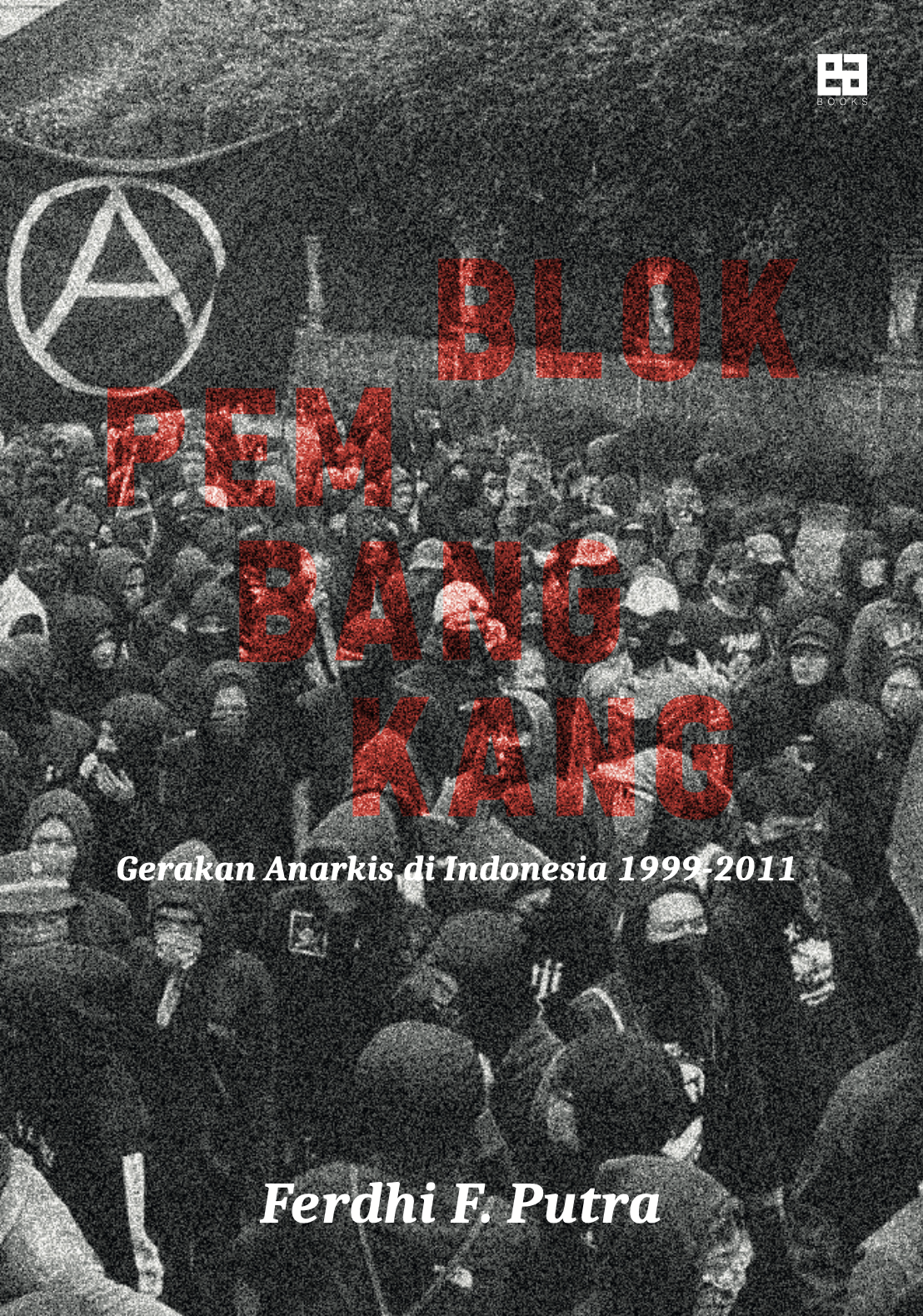 Blok Pembangkang: Gerakan Anarkis di Indonesia 1999-2011