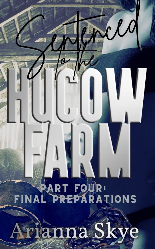 Sentenced to the Hucow Farm : Part Four: Final Preparations