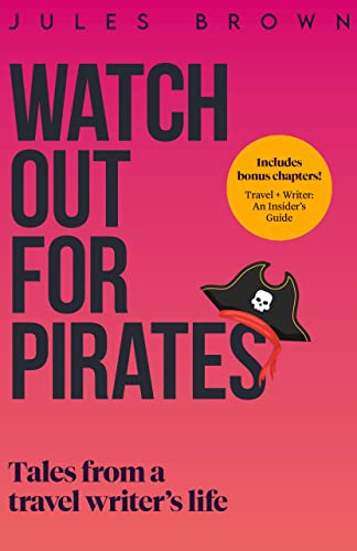 Watch Out for Pirates: Tales From a Travel Writer's Life