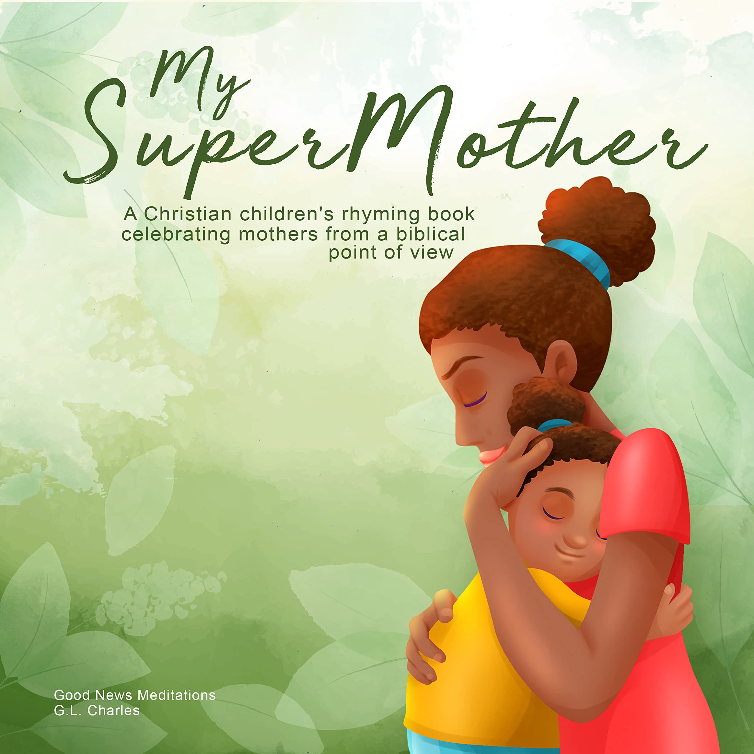 My Supermother: A Christian children's rhyming book celebrating mothers from a biblical point of view