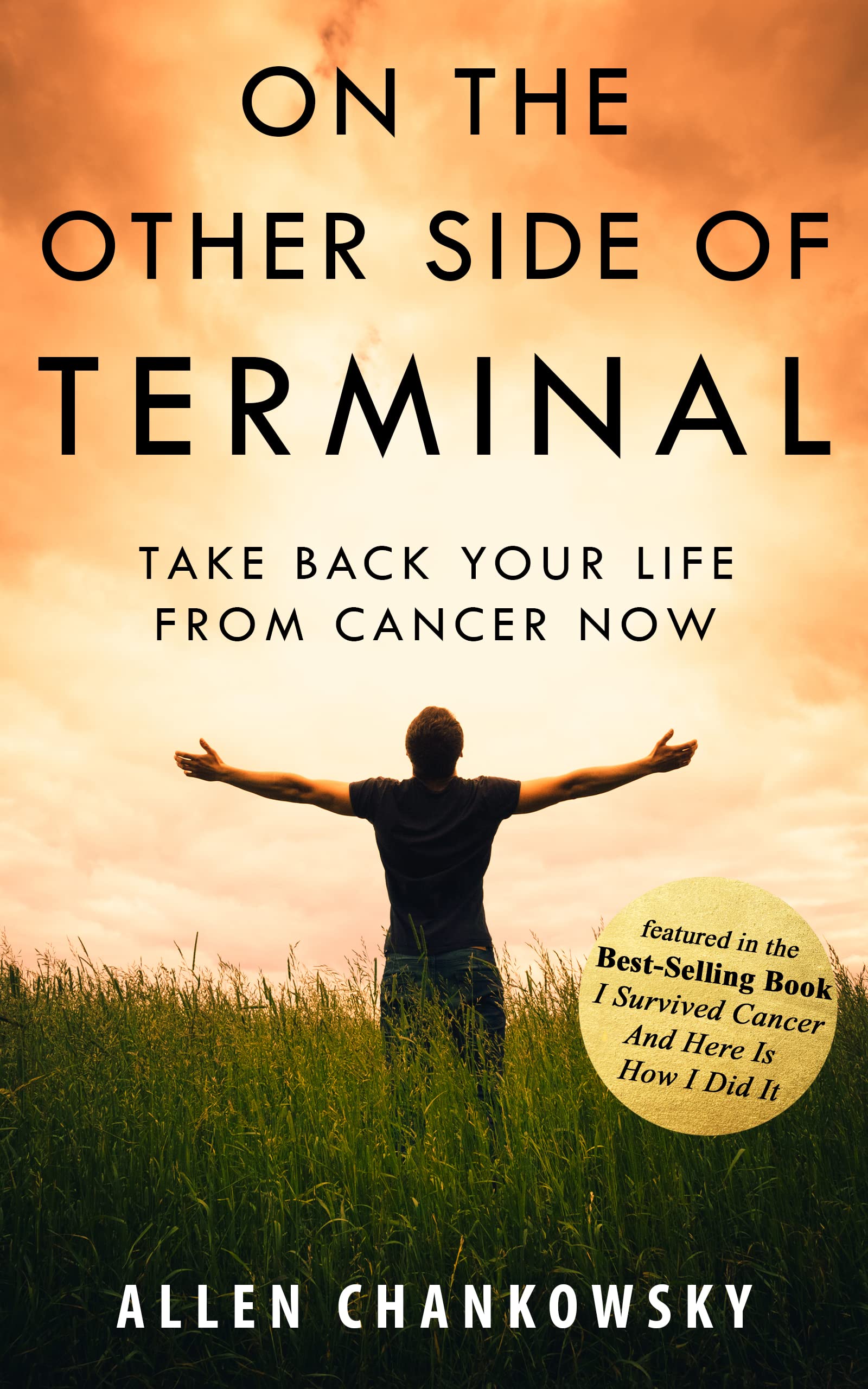 On The Other Side of TERMINAL: Take Back Your Life From Cancer Now