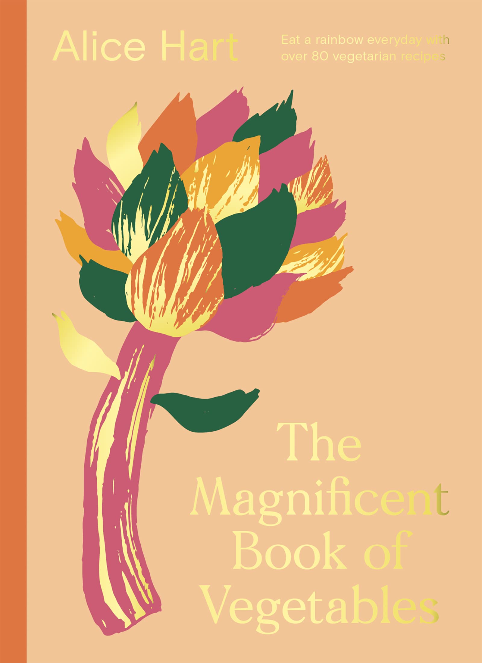 The Magnificent Book of Vegetables: Eat a Rainbow Everyday With Over 80 Vegetarian Recipes