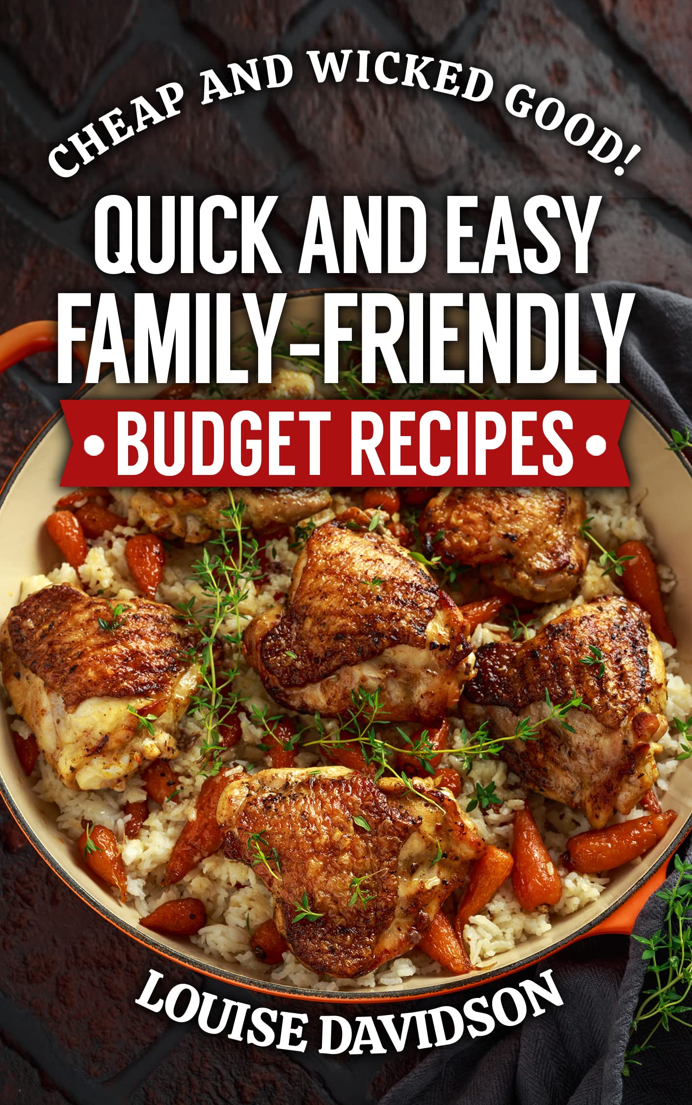 Quick and Easy Family-Friendly Budget Recipes: Cheap and Wicked Good