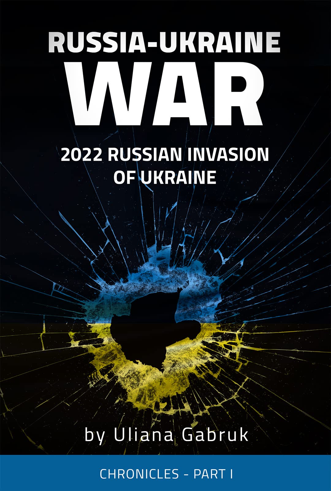 Russia-Ukraine War : 2022 Russian Invasion of Ukraine by Uliana Gabruk