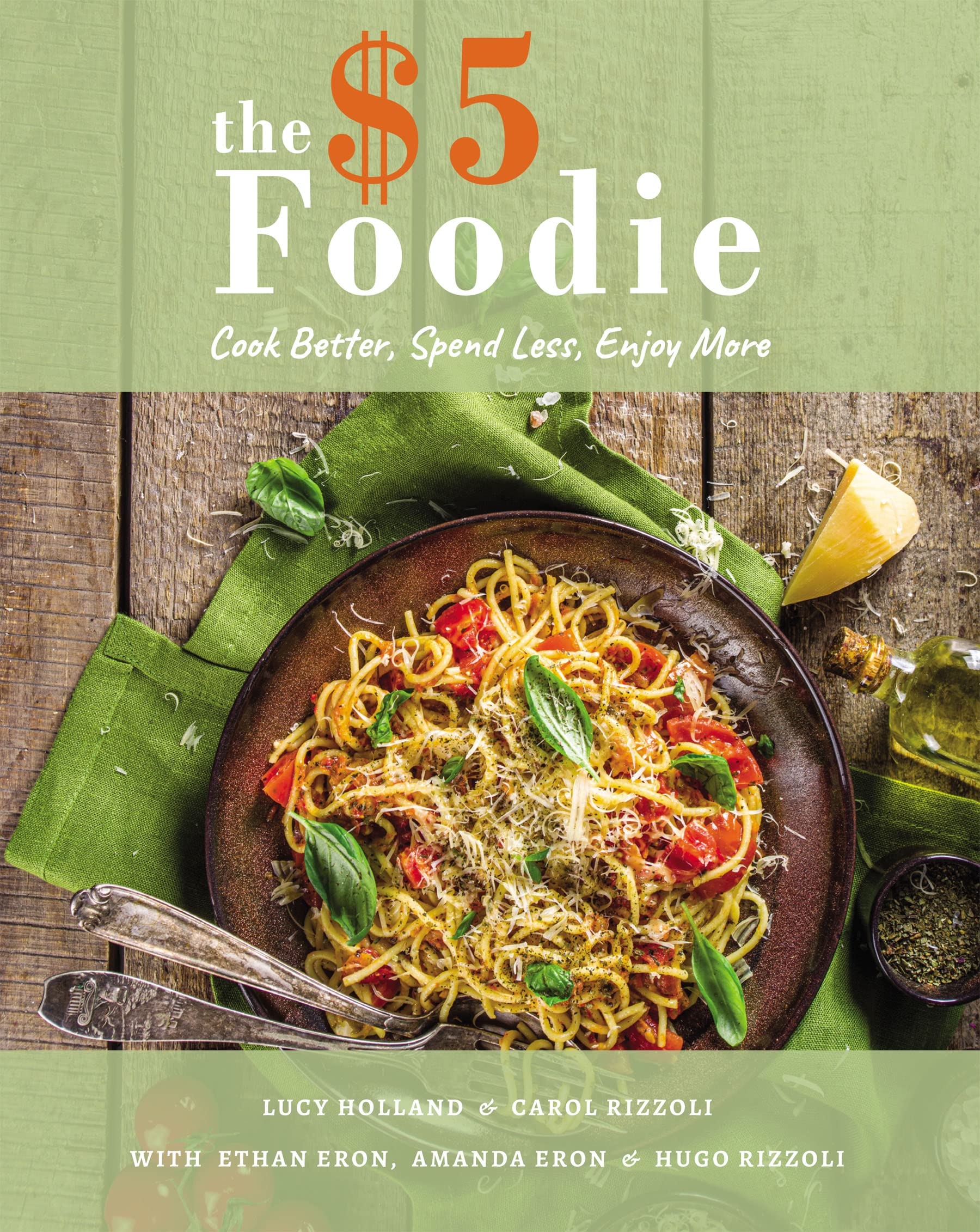 The Five Dollar Foodie Cookbook: Cook Better, Spend Less, Enjoy More Recipes