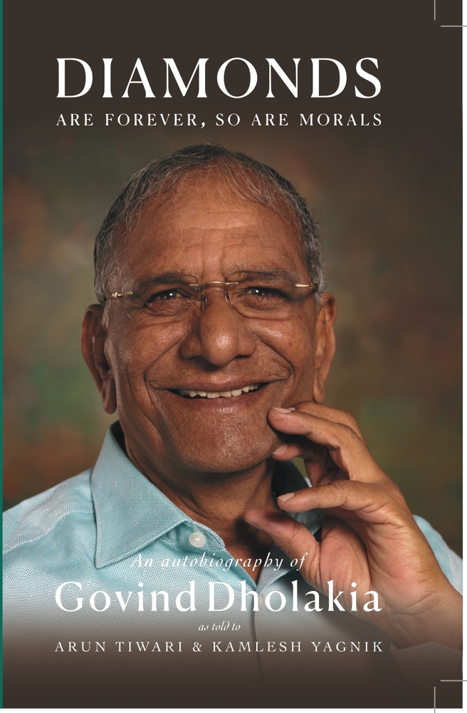 DIAMONDS ARE FOREVER SO ARE MORALS: Autobiography of Govind Dholakia