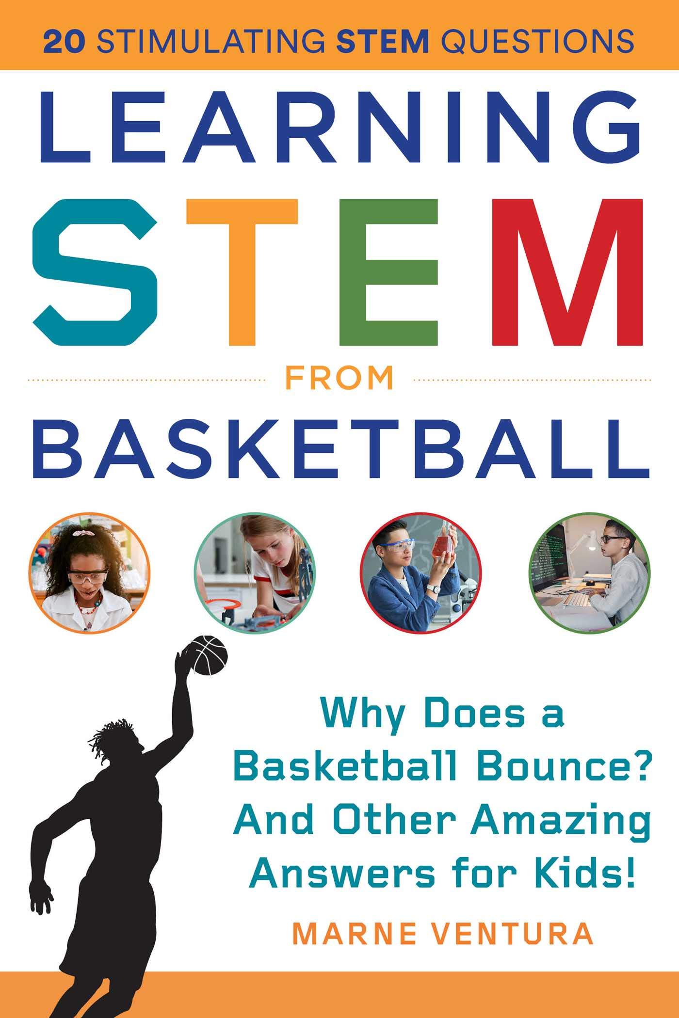 Learning STEM from Basketball Why Does a Basketball Bounce? And Other Amazing Answers for Kids