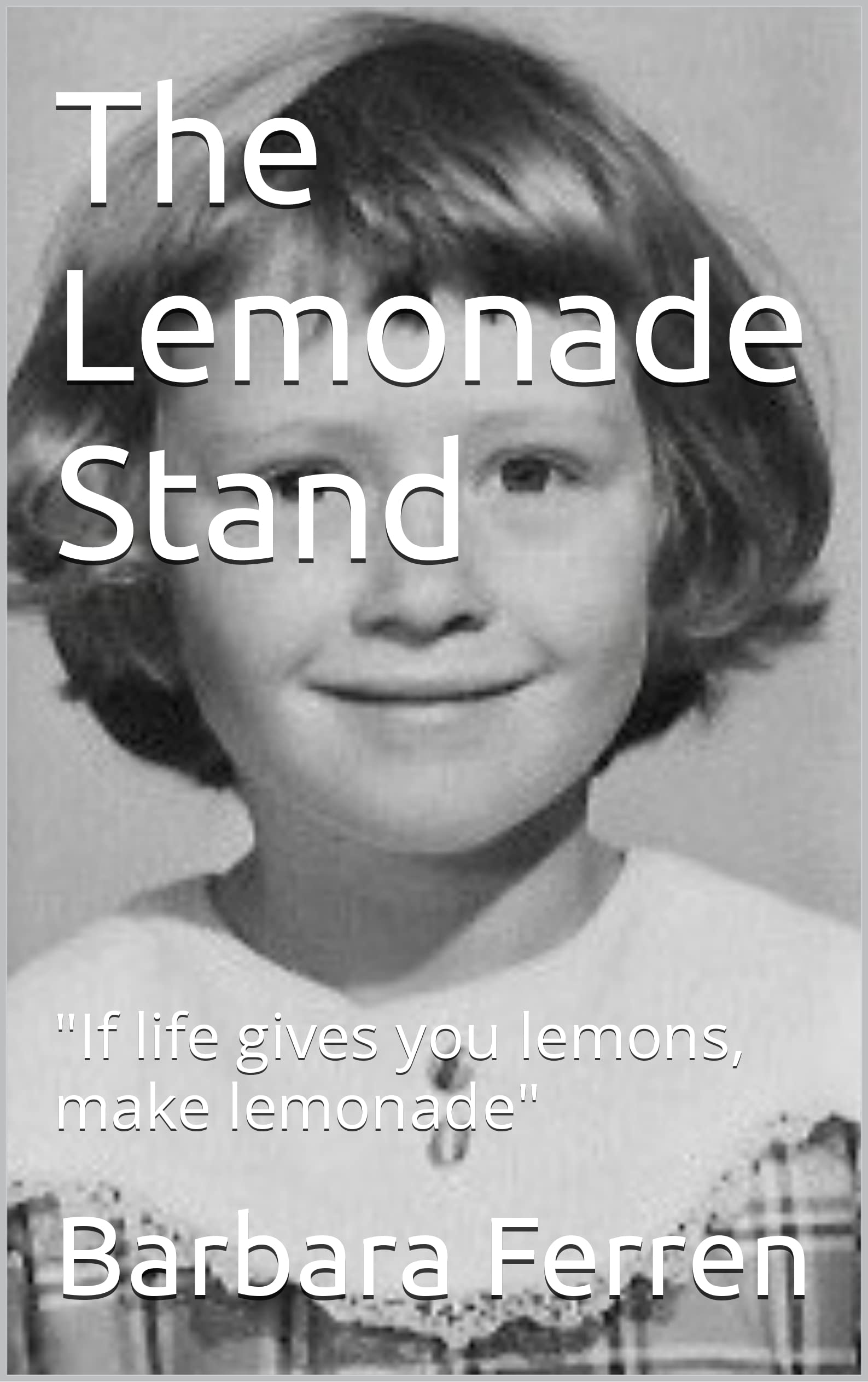 The Lemonade Stand "If life gives you lemons, make lemonade" by