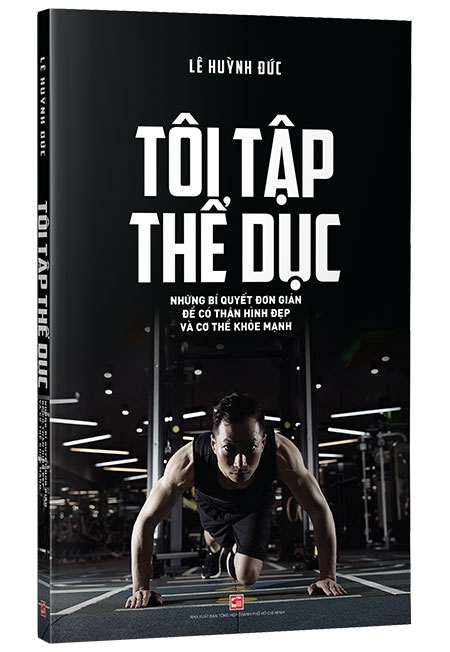 Tôi Tập Thể Dục - Những Bí Quyết Đơn Giản Để Có Thân Hình Đẹp Và Cơ Thể Khỏe Mạnh