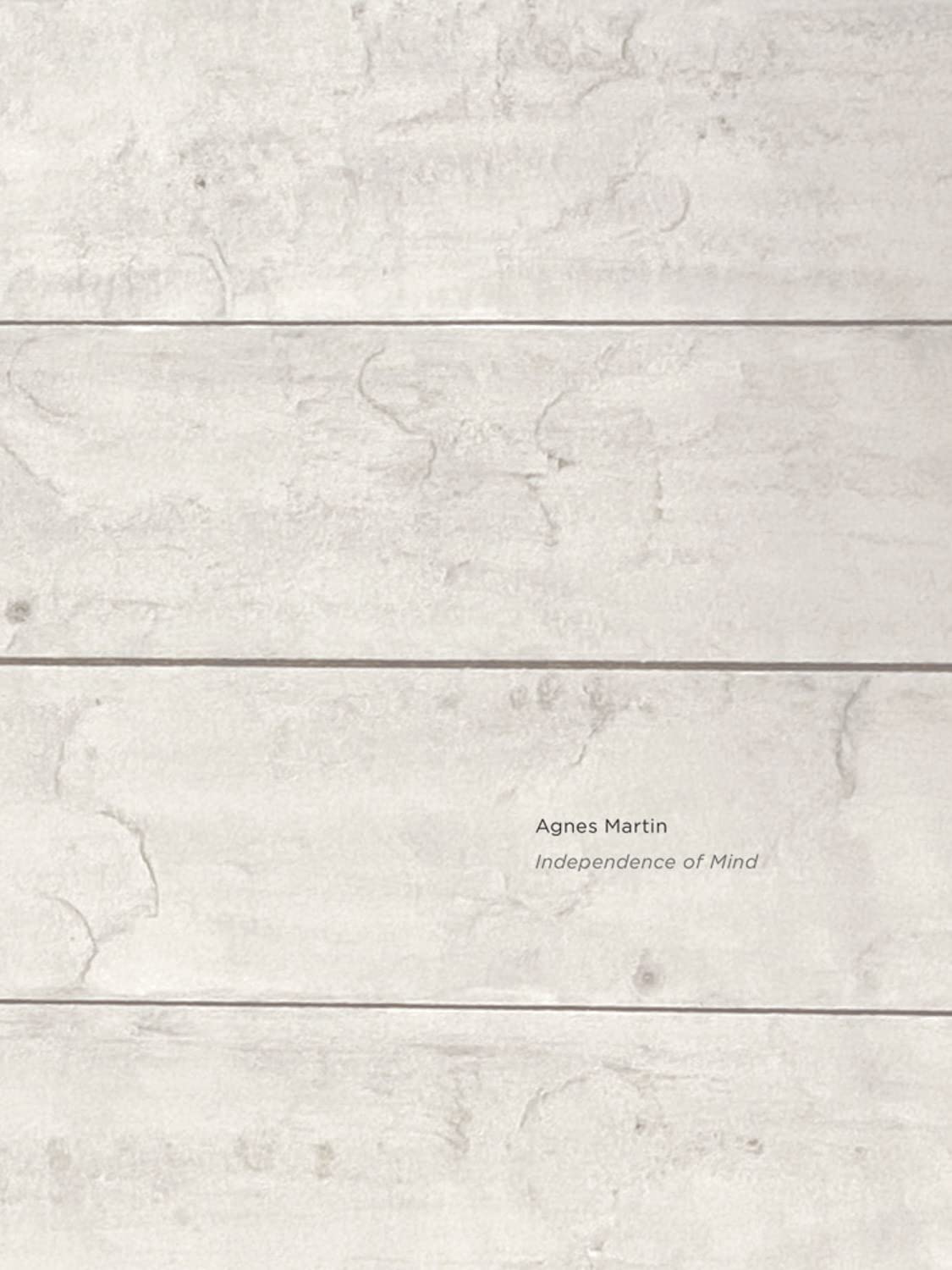 Agnes Martin: Independence of Mind