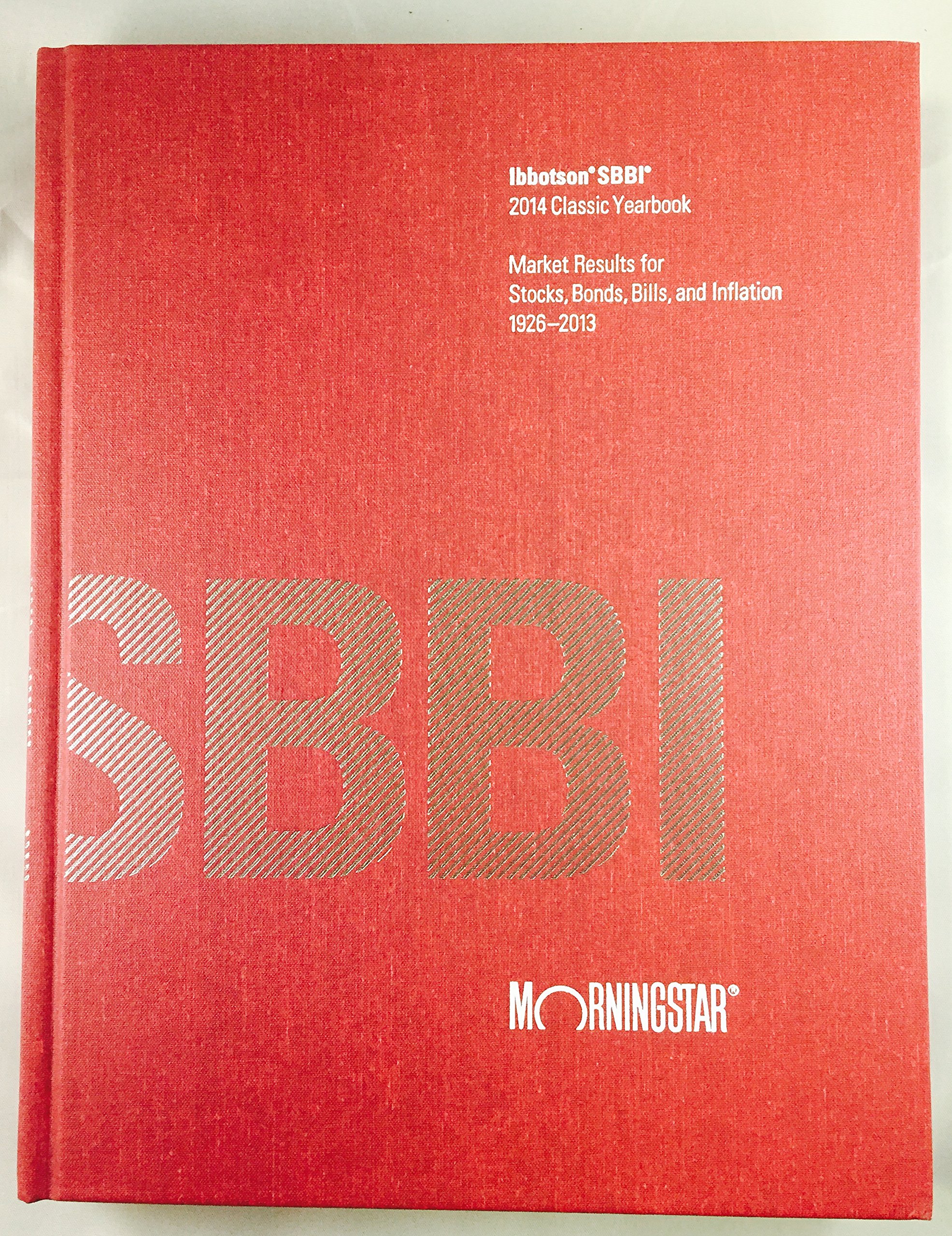 Ibbotson SBBI Classic Yearbook 2014 Market Results for Stocks, Bonds