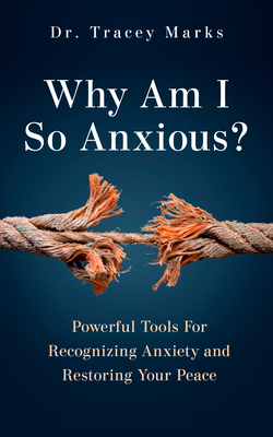 Why Am I So Anxious? Powerful Tools for Recognizing Anxiety and Restoring Your Peace