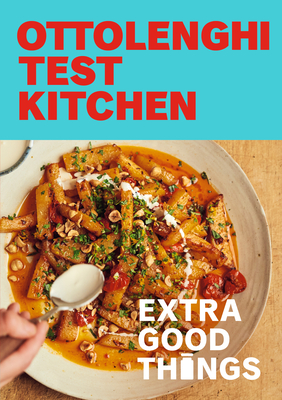 Ottolenghi Test Kitchen: Extra Good Things: Bold, Vegetable-Forward ...