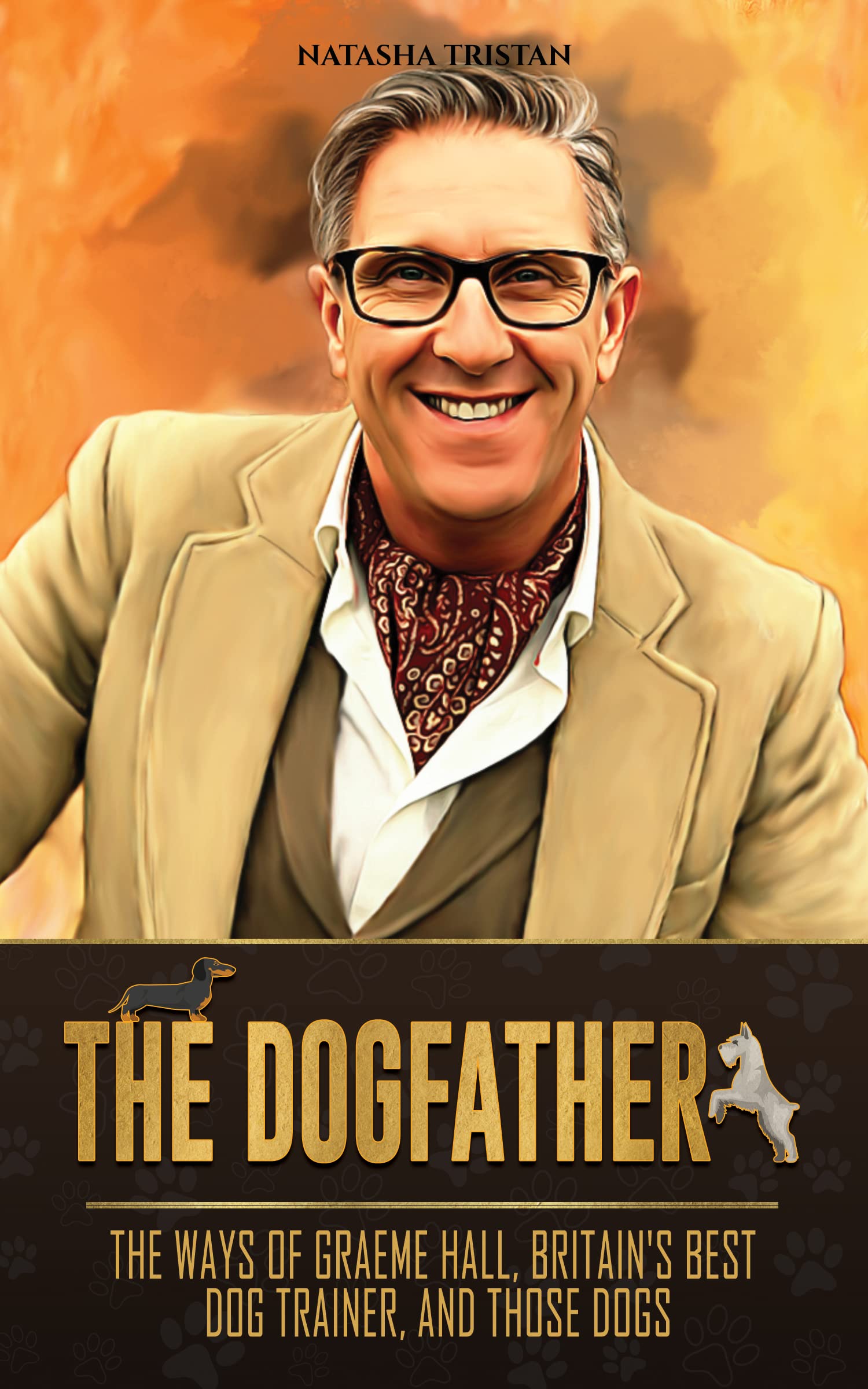 The Dogfather The Ways of Graeme Hall, Britain's Best Dog Trainer, And