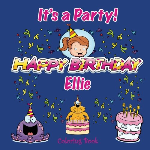 It's a Party! Happy Birthday Ellie Coloring Book by C.A. Jameson