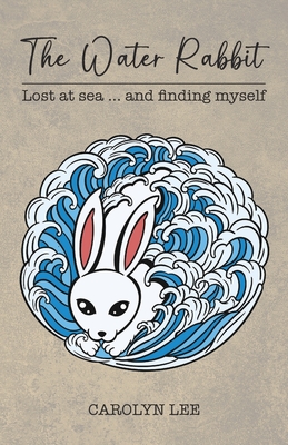 The Water Rabbit: Lost at sea... and finding myself by Carolyn Lee ...
