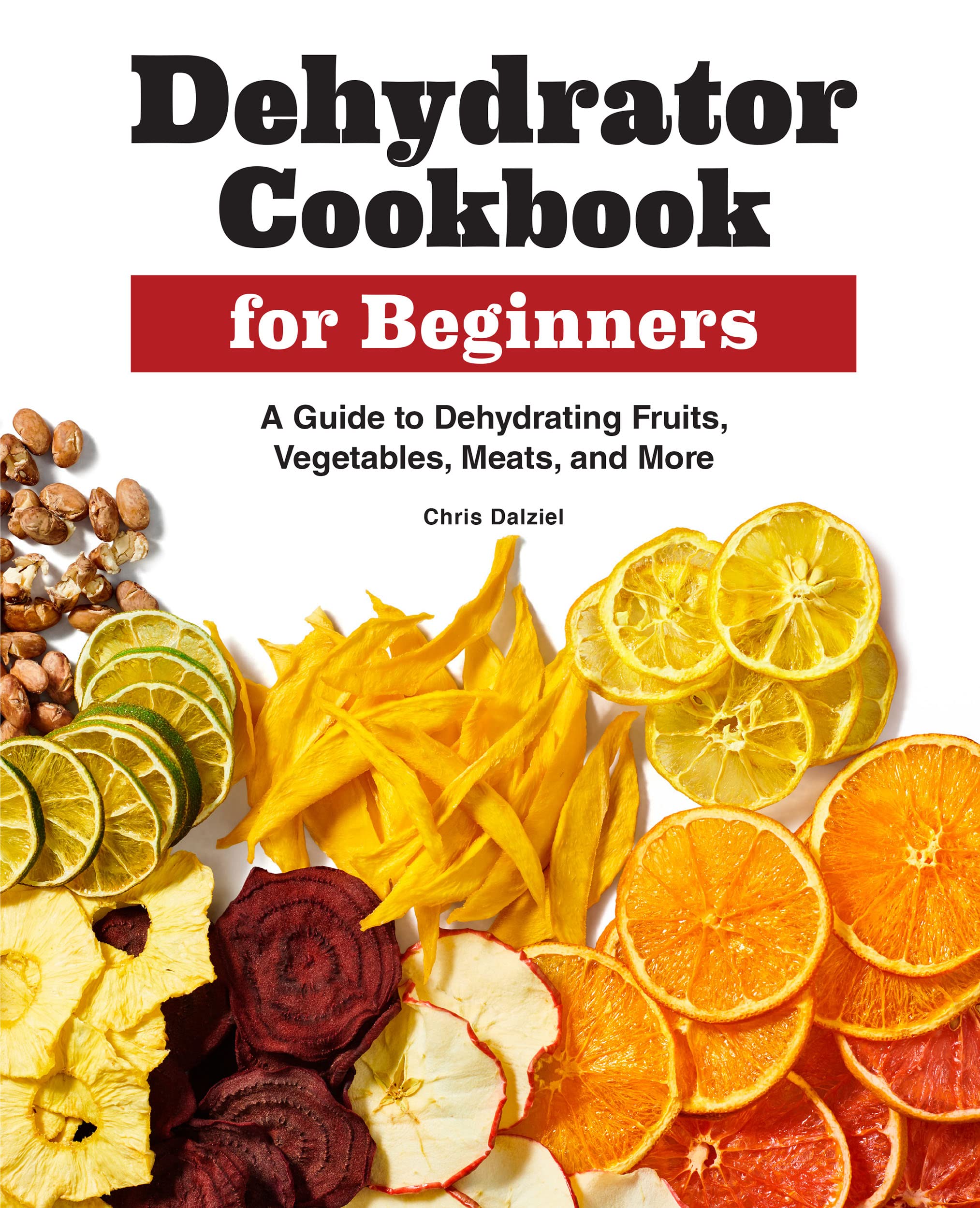 Dehydrator Cookbook for Beginners A Guide to Dehydrating Fruits