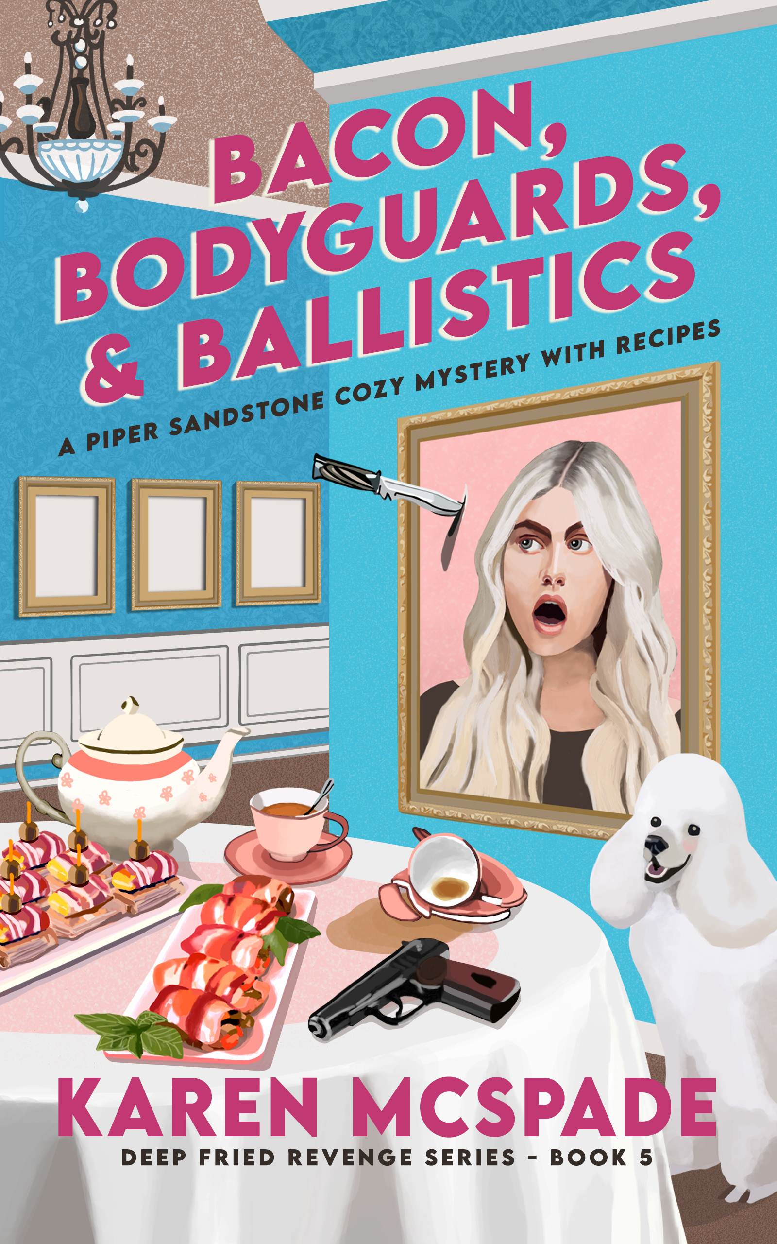 Bacon, Bodyguards, and Ballistics (Book 5, Deep Fried Revenge): A Piper Sandstone Culinary Cozy Murder Mystery