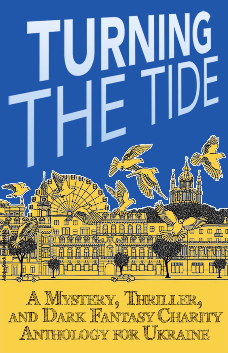 Turning The Tide: A Mystery, Thriller, Sci-Fi, and Urban Fantasy Charity Anthology for Ukraine
