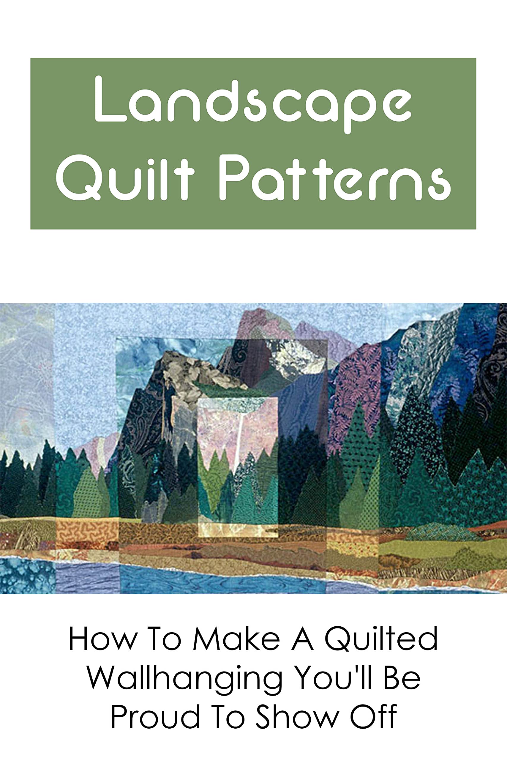 Landscape Quilt Patterns How To Make A Quilted Wallhanging You'll Be