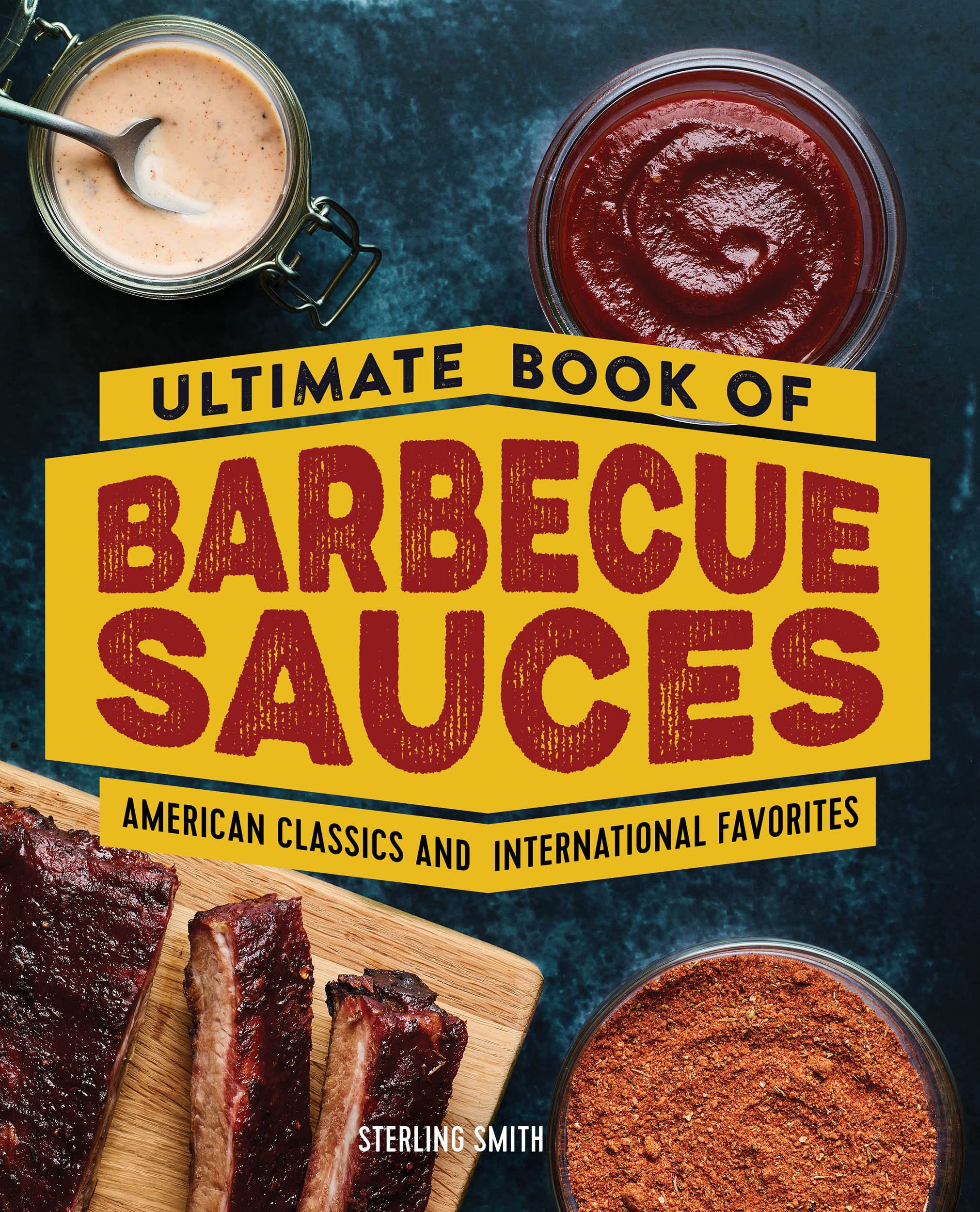 Ultimate Book of Barbecue Sauces American Classics and International