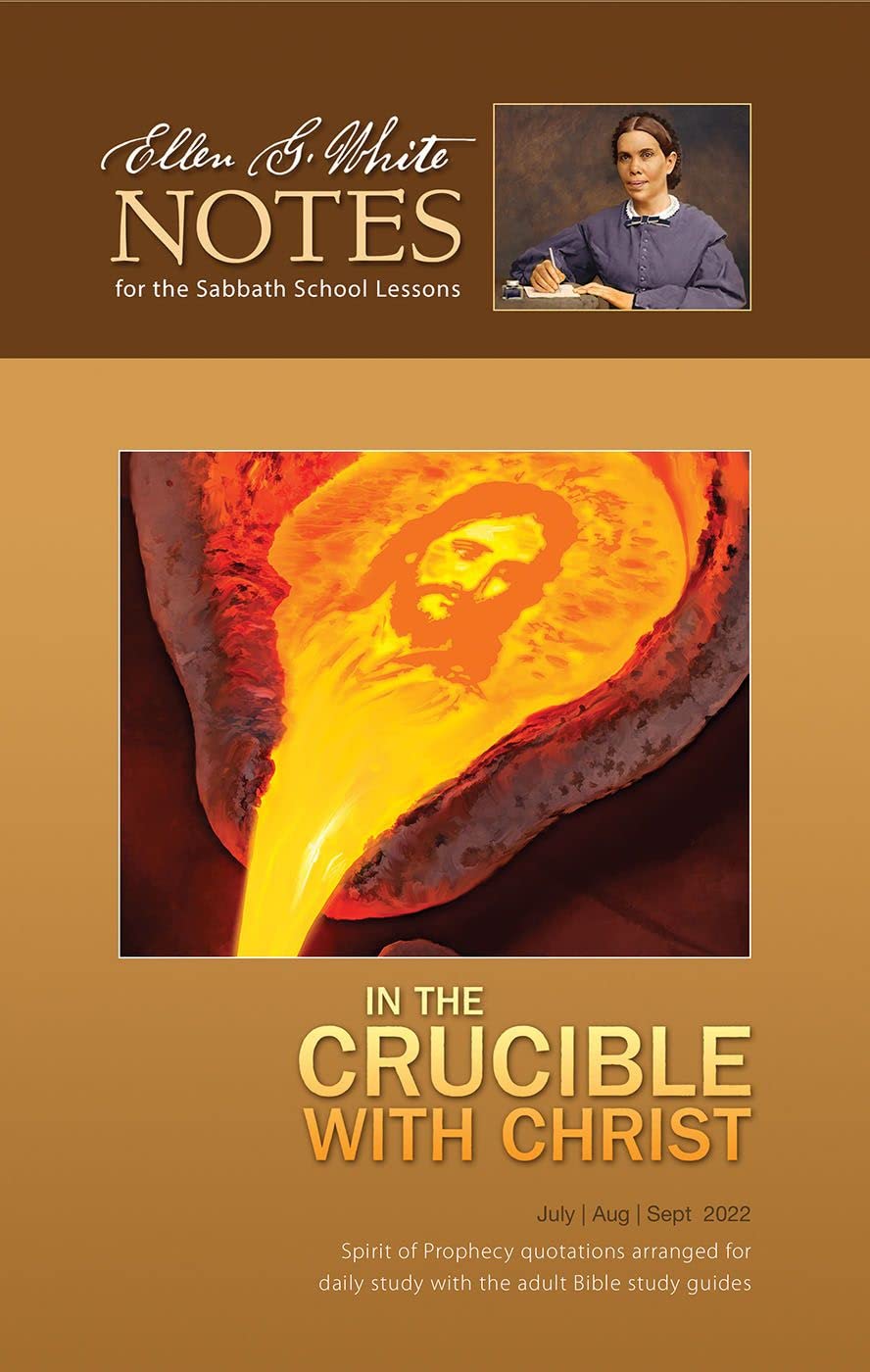 In The Crucible With Christ - Ellen G. White Notes 3Q 2022