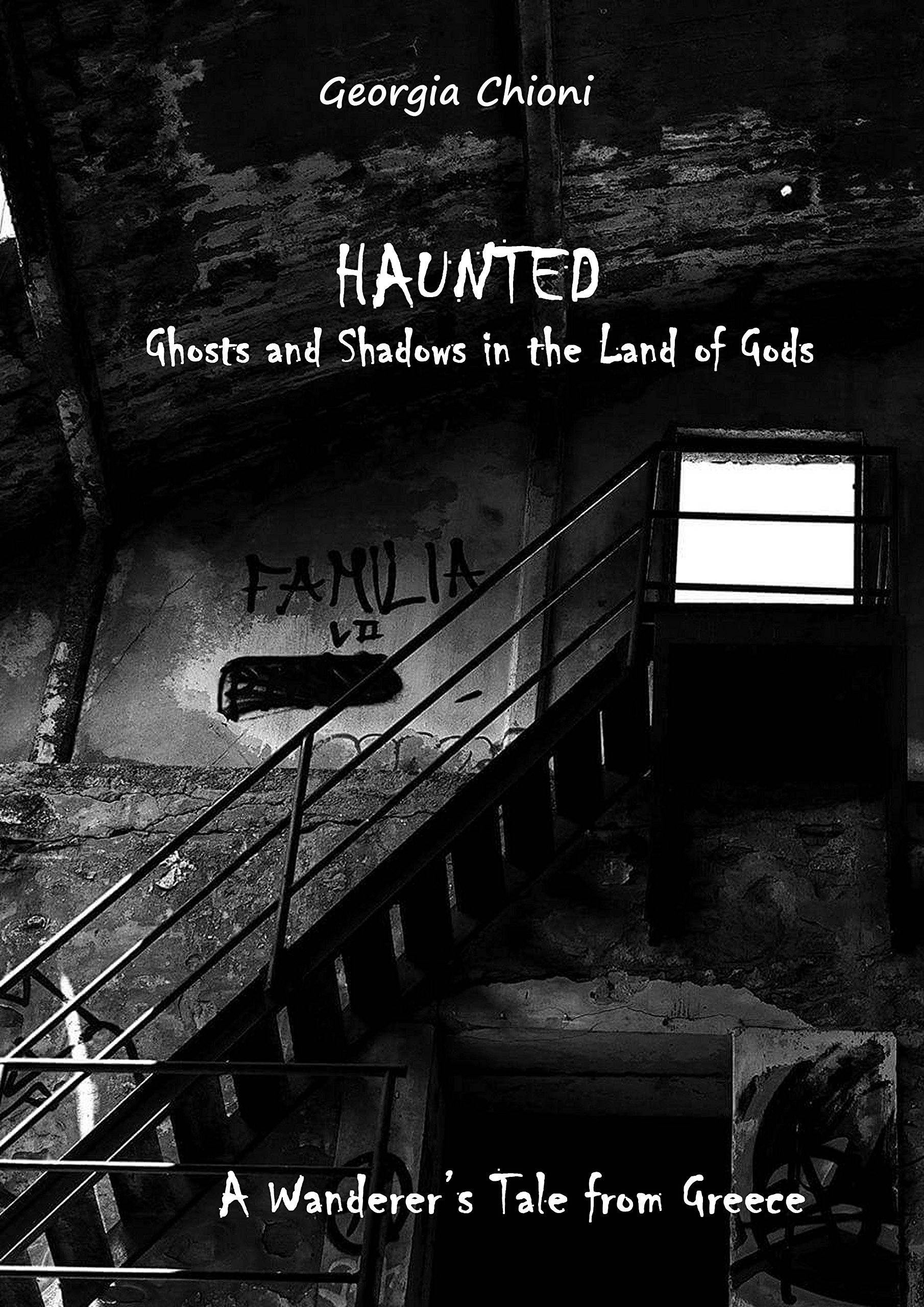 HAUNTED Ghosts and Shadows in the Land of Gods A Wanderer's Tale