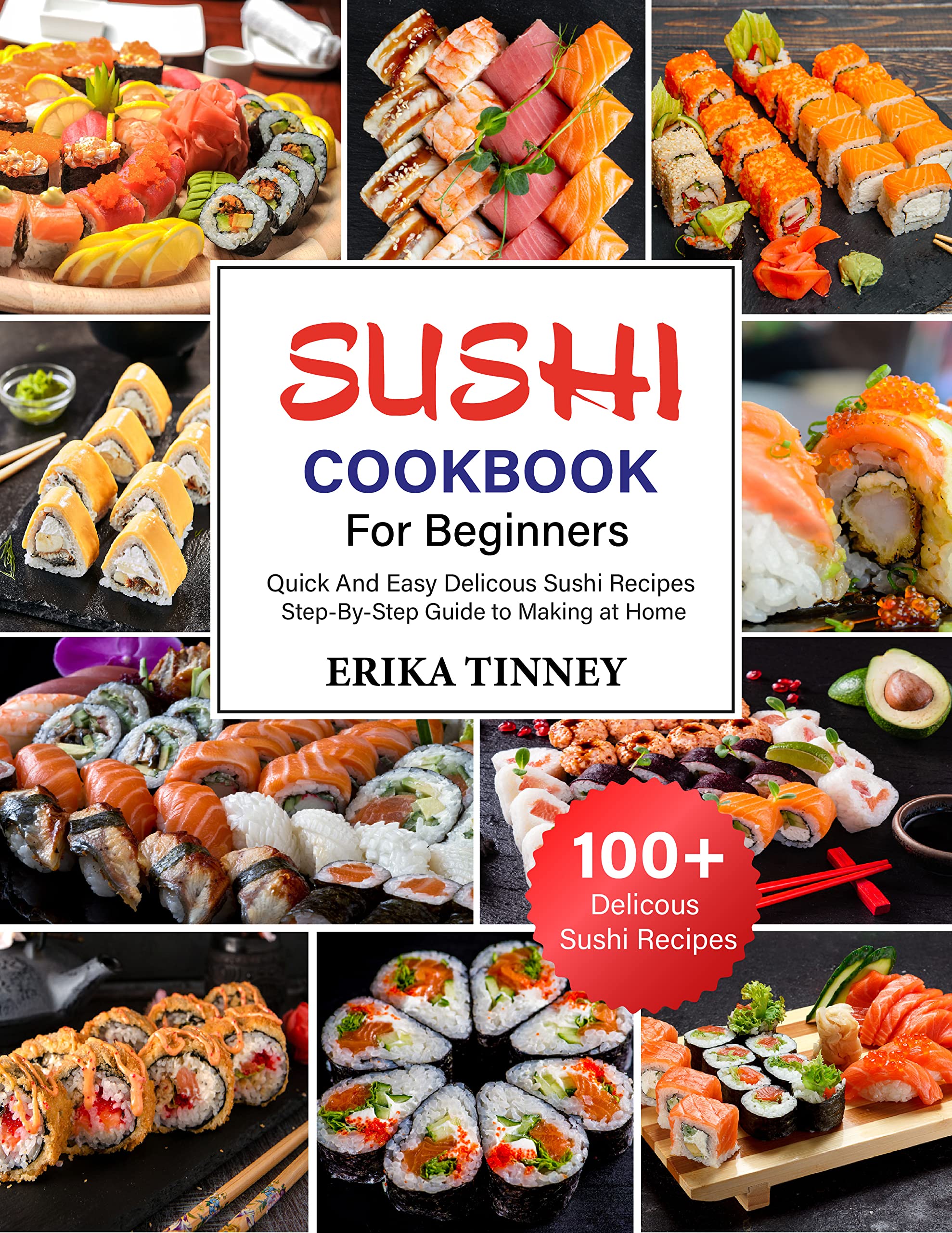 Sushi Cookbook For Beginners: 100+ Quick And Easy Delicious Sushi
