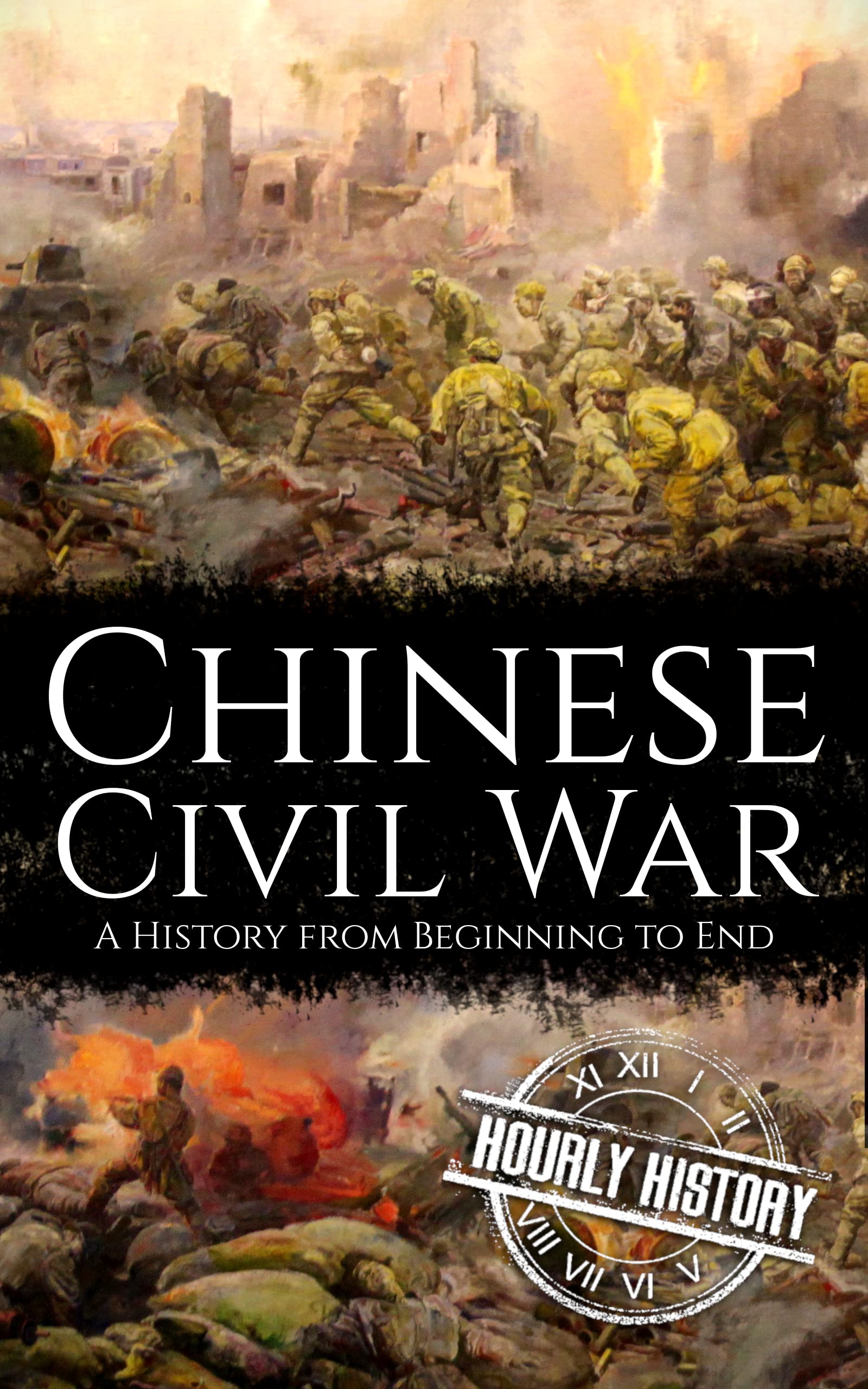 Chinese Civil War: A History from Beginning to End
