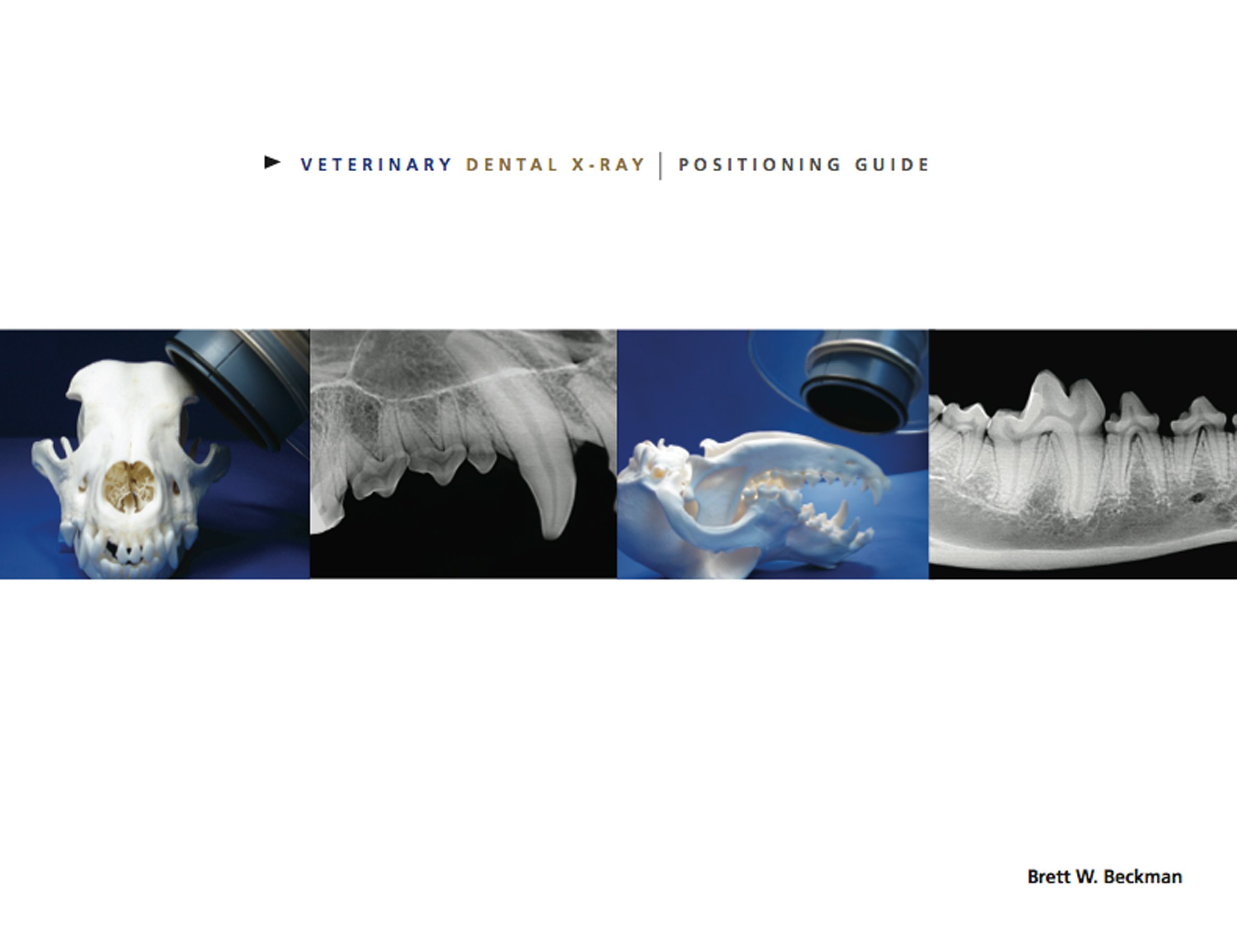 Veterinary Dental XRay Positioning Guide by DAVDC DAAPM Brett W Beckman DVM Goodreads
