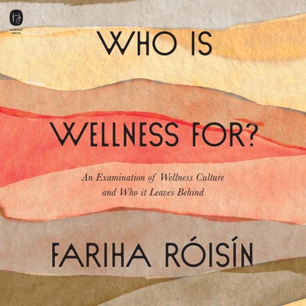 Who is Wellness For?: An Examination of Wellness Culture and Who It Leaves Behind