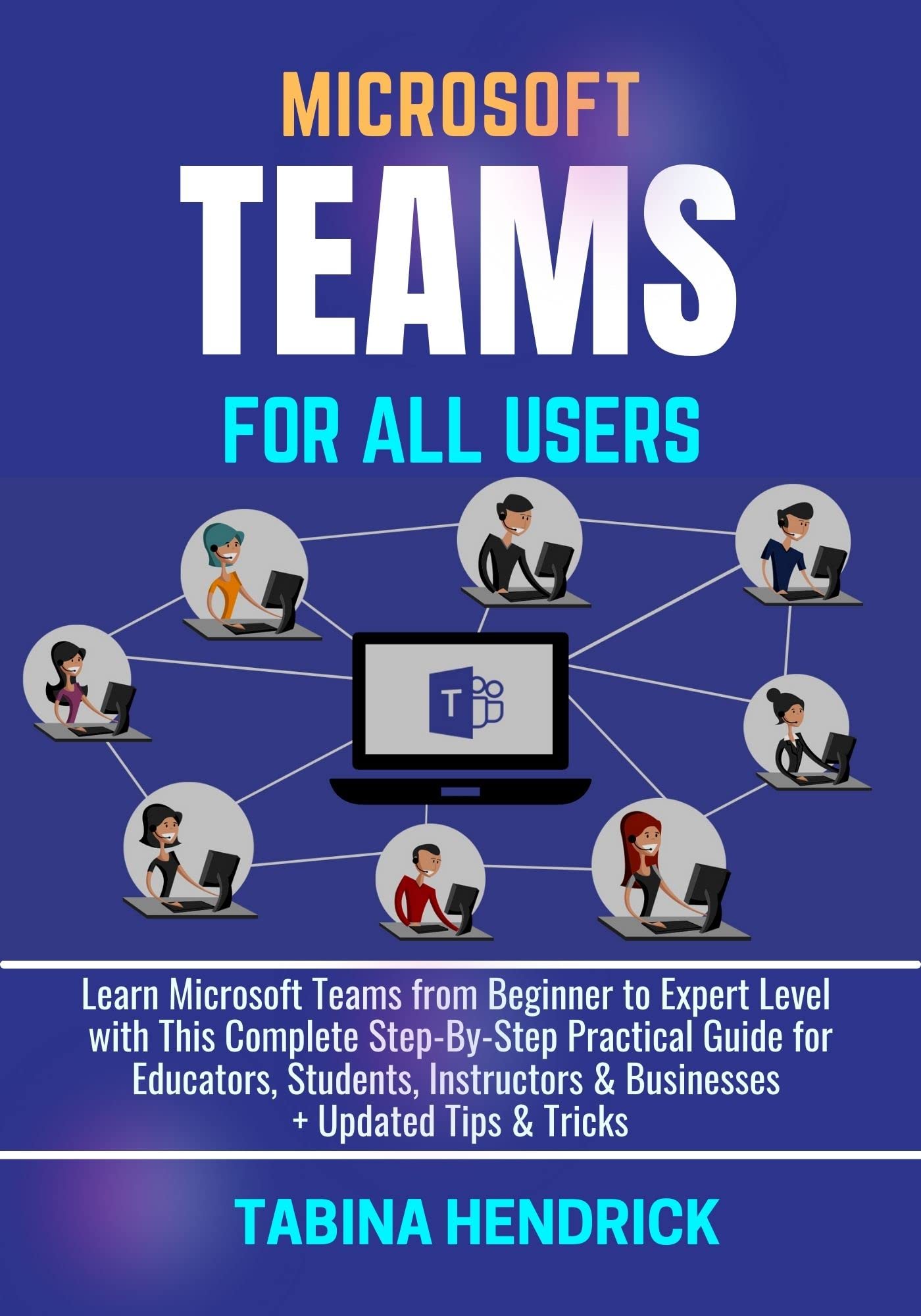 MICROSOFT TEAMS FOR ALL USERS: Learn Microsoft Teams from Beginner to ...