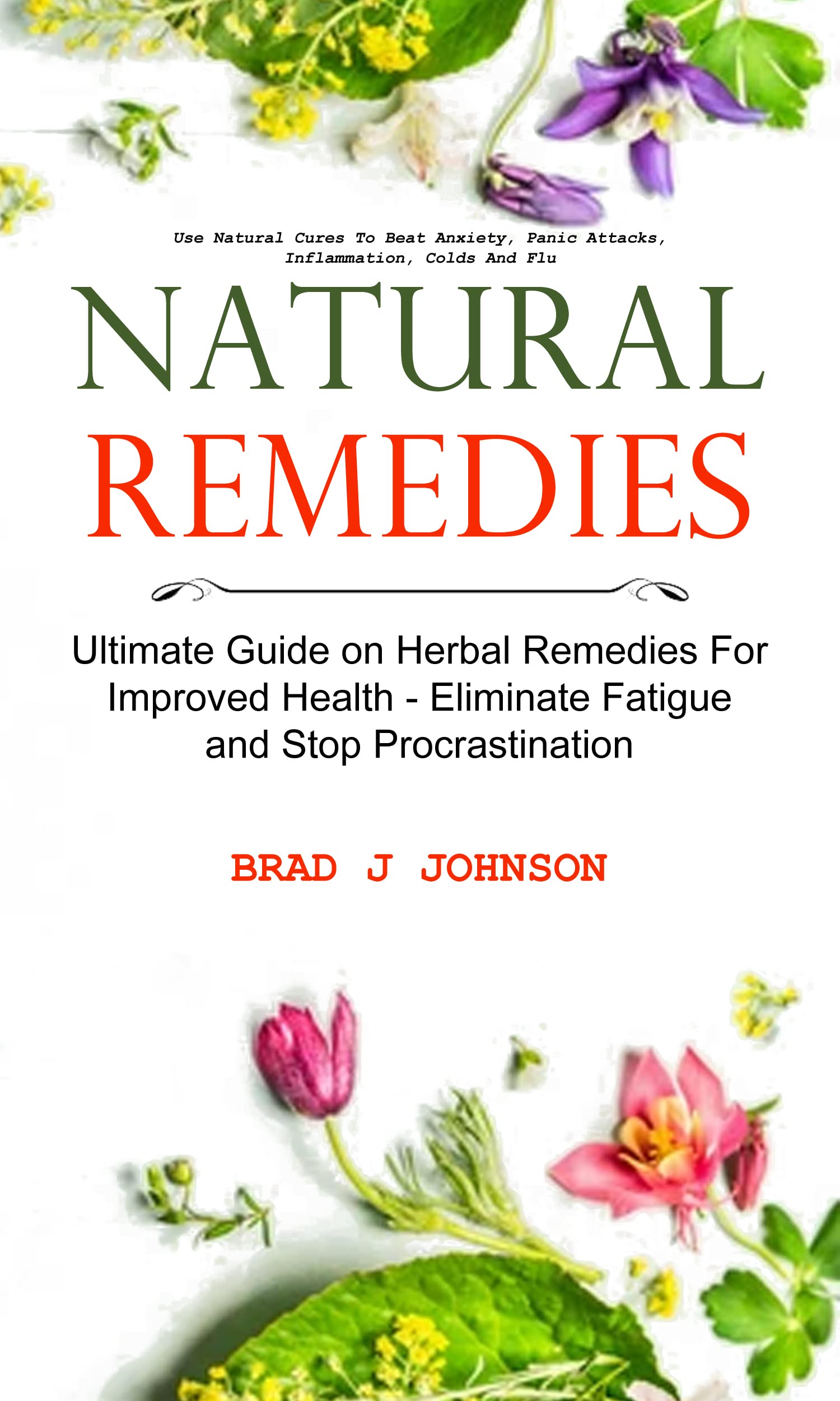 Natural Remedies: Ultimate Guide on Herbal Remedies For Improved Health - Eliminate Fatigue and Stop Procrastination