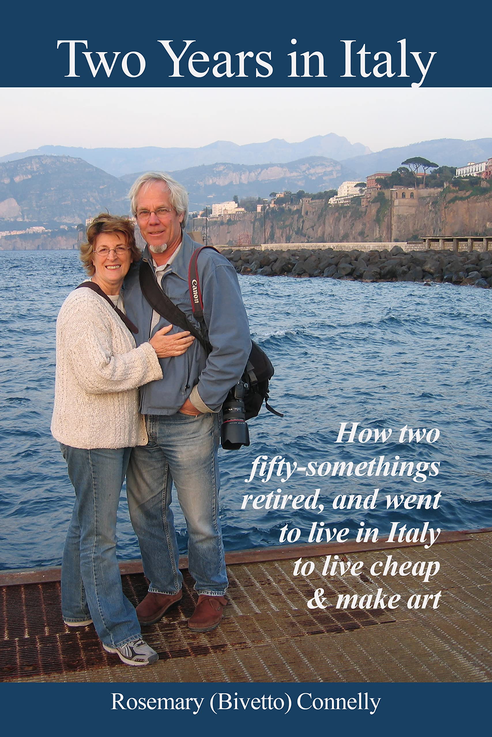 Two Years in Italy: How two fifty-somethings retired, and went to live in Italy to live cheap and make art