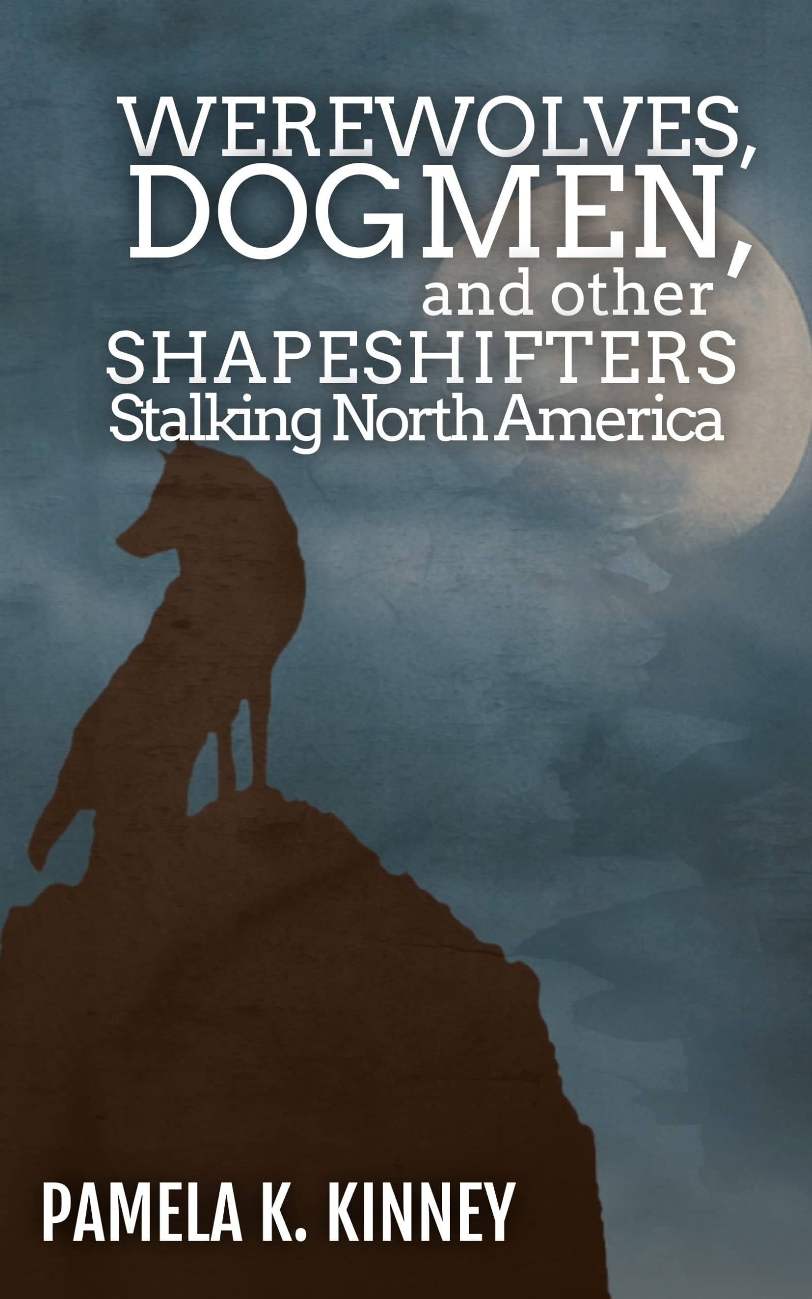 Werewolves, Dogmen, and other Shapeshifters Stalking North America