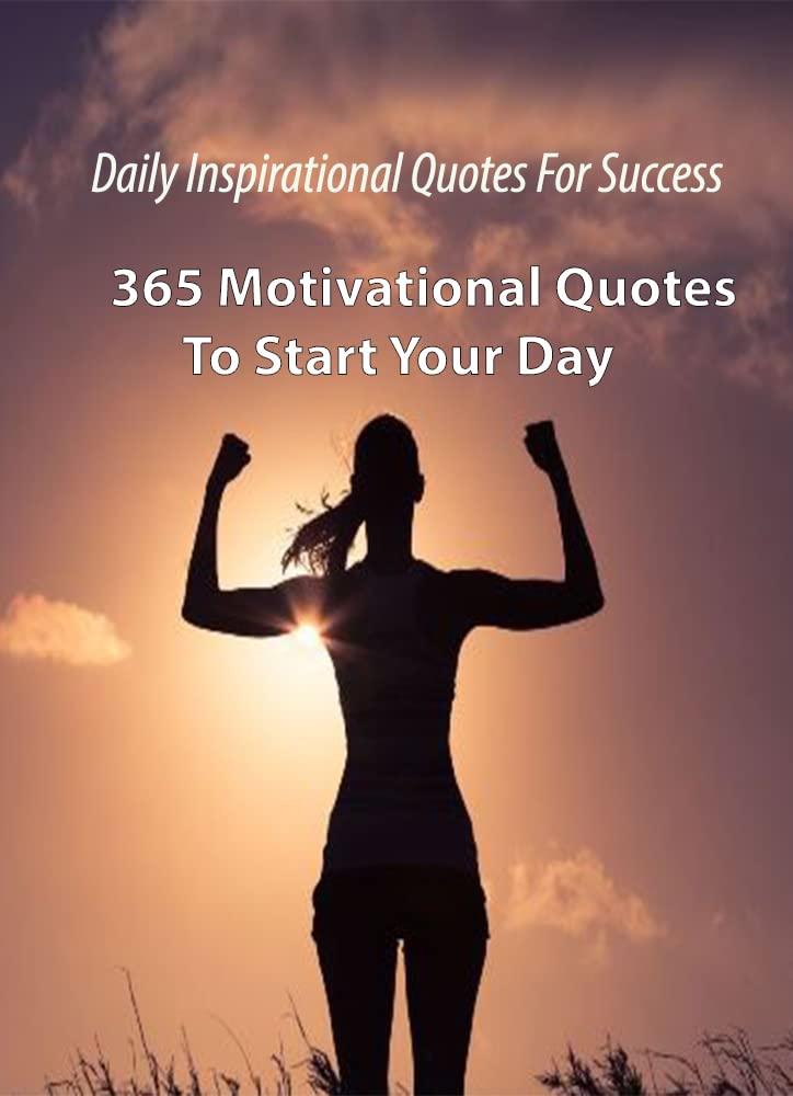 Daily Inspirational Quotes For Success 365 Motivational Quotes To