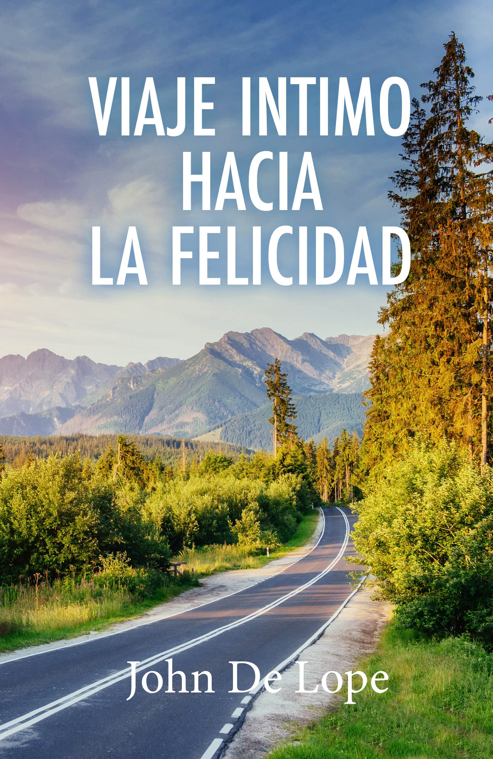 VIAJE INTIMO HACIA LA FELICIDAD (Spanish Edition) by John De Lope ...