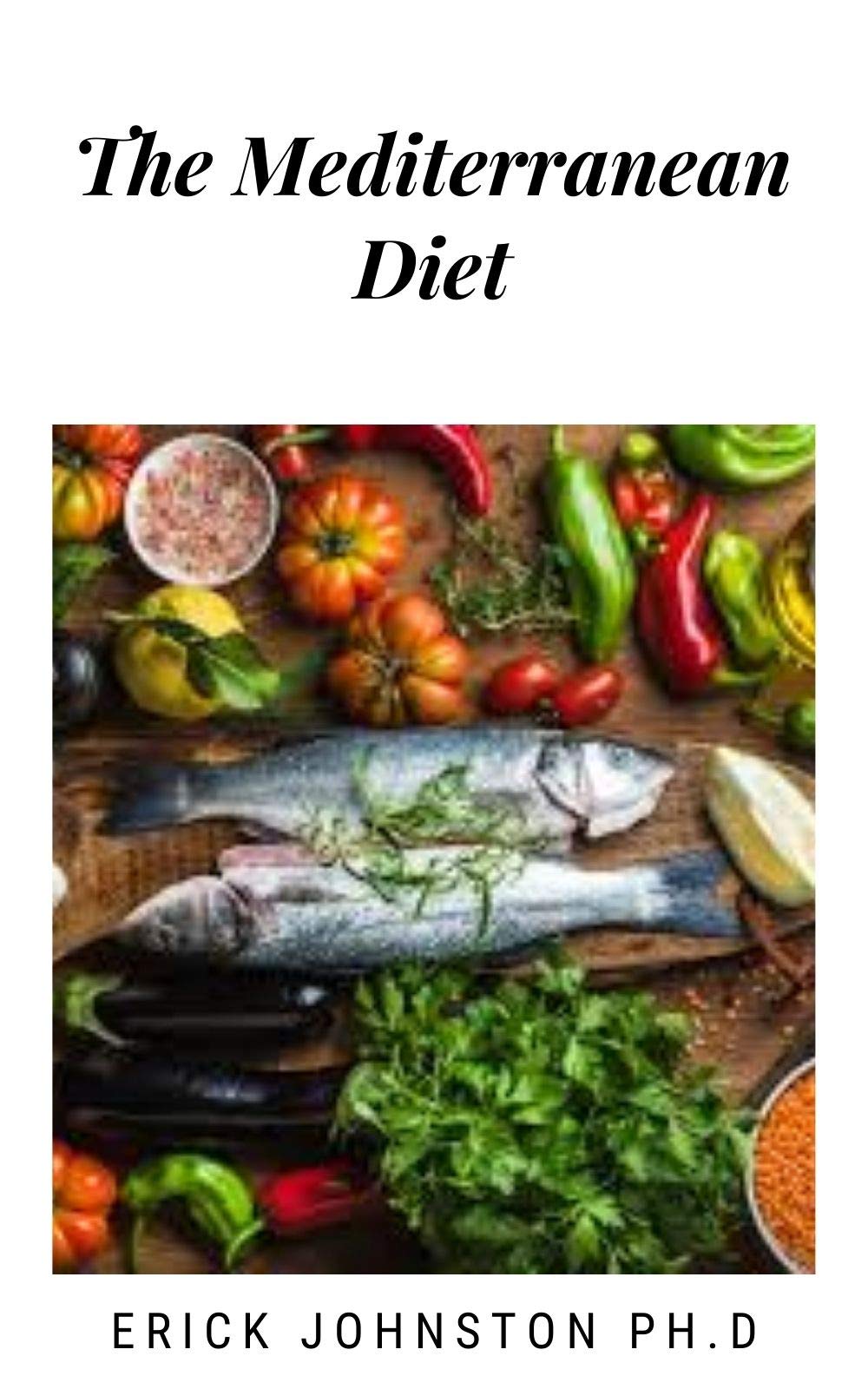 The Mediterranean Diet: Complete Guide to Mediterranean Diet by Erick ...