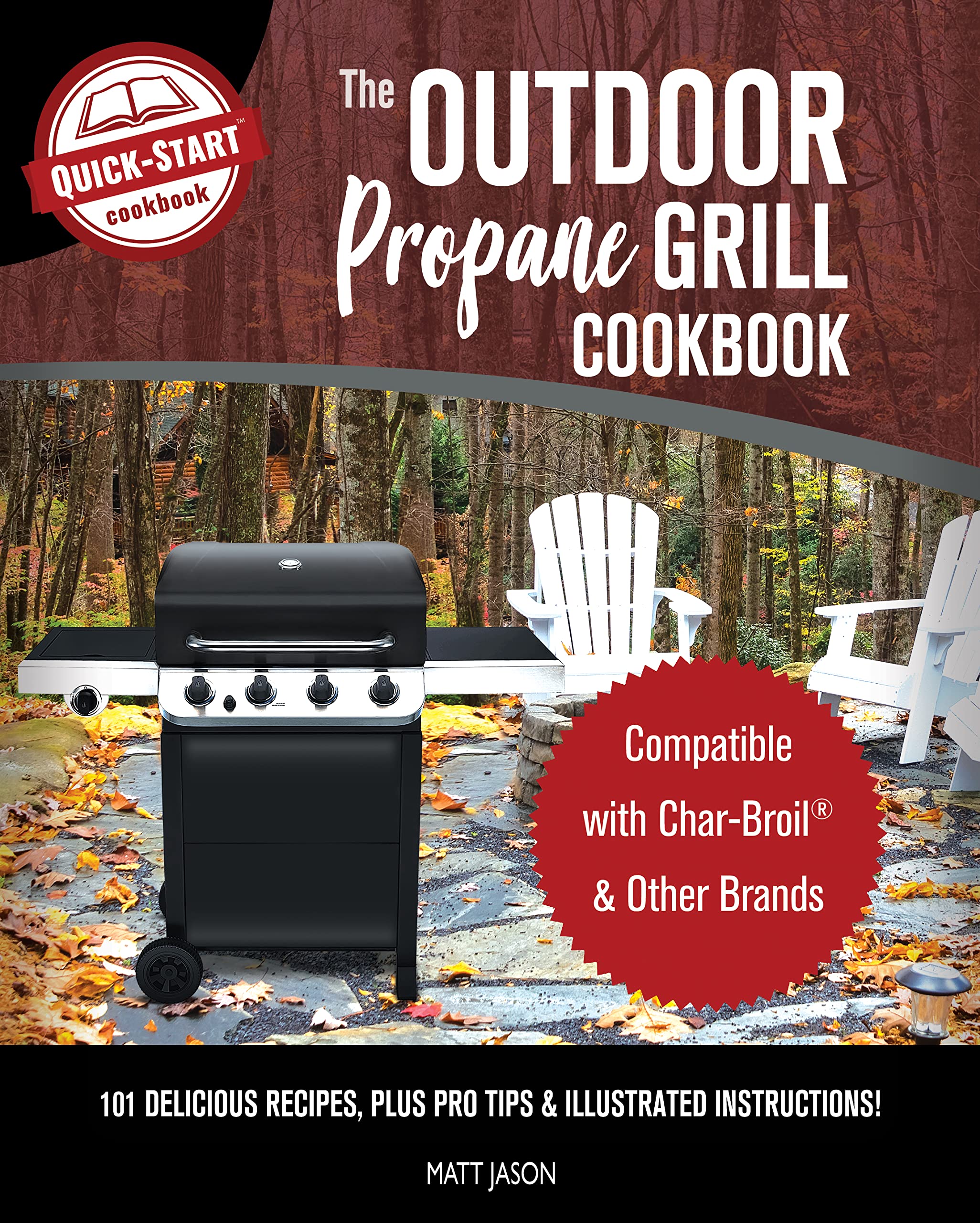 The Outdoor Propane Grill Cookbook Compatible with CharBroil & Other Brands 101 Delicious