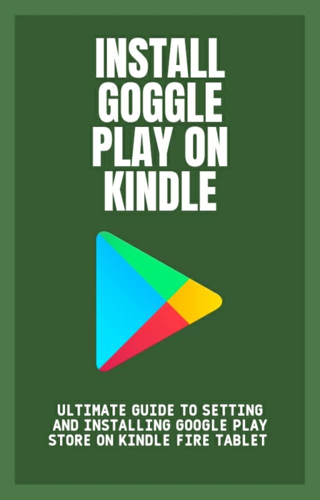 Install Google Play On Kindle Ultimate Guide To Setting And Installing Google Play store On
