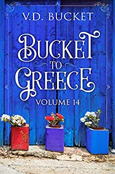 Bucket To Greece Volume 14: A Comical Living Abroad Adventure