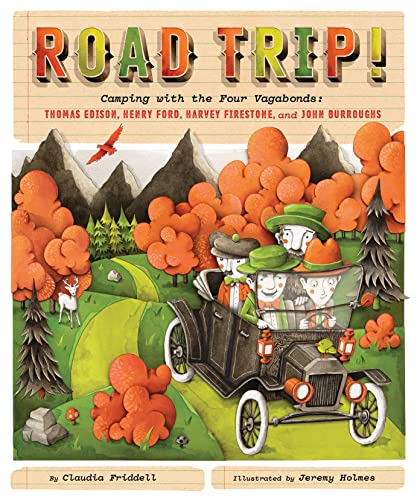 Road Trip! Camping with the Four Vagabonds: Thomas Edison, Henry Ford, Harvey Firestone, and John Burroughs