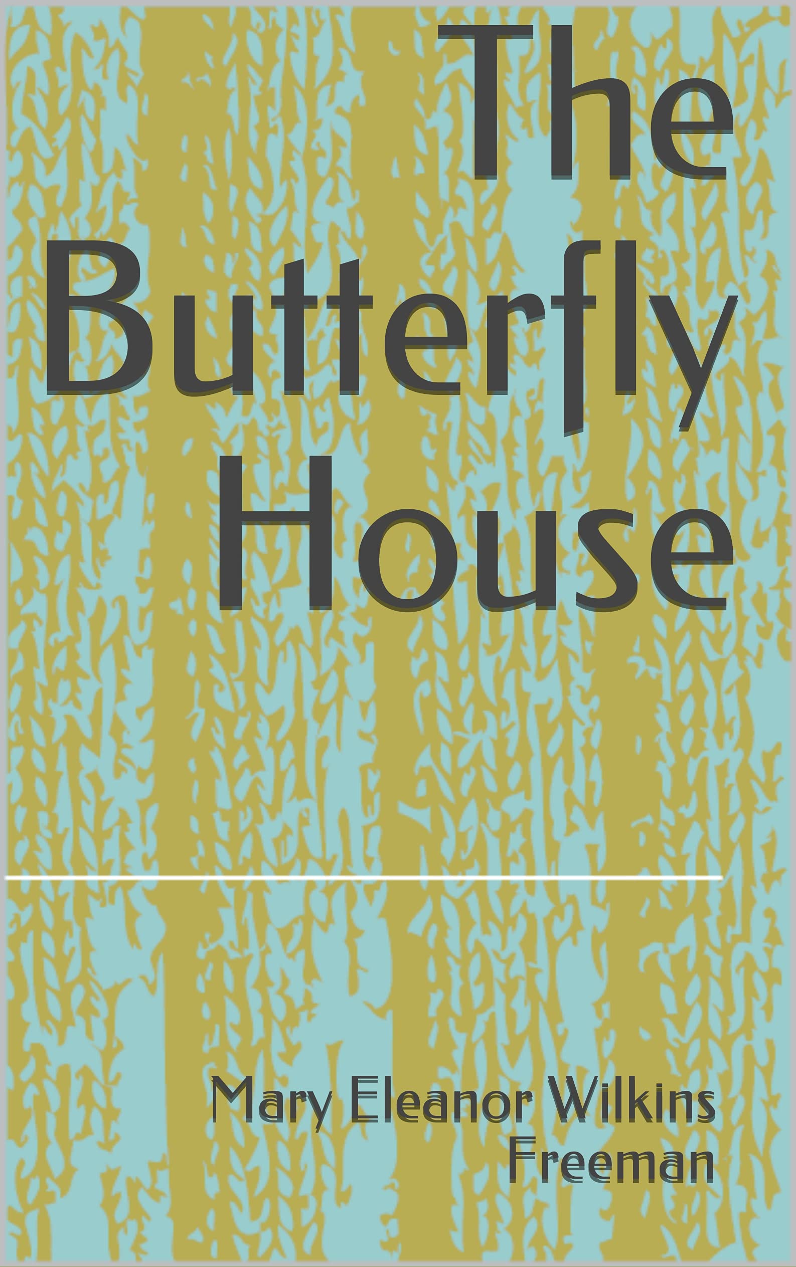 The Butterfly House by Mary Eleanor Wilkins Freeman Goodreads