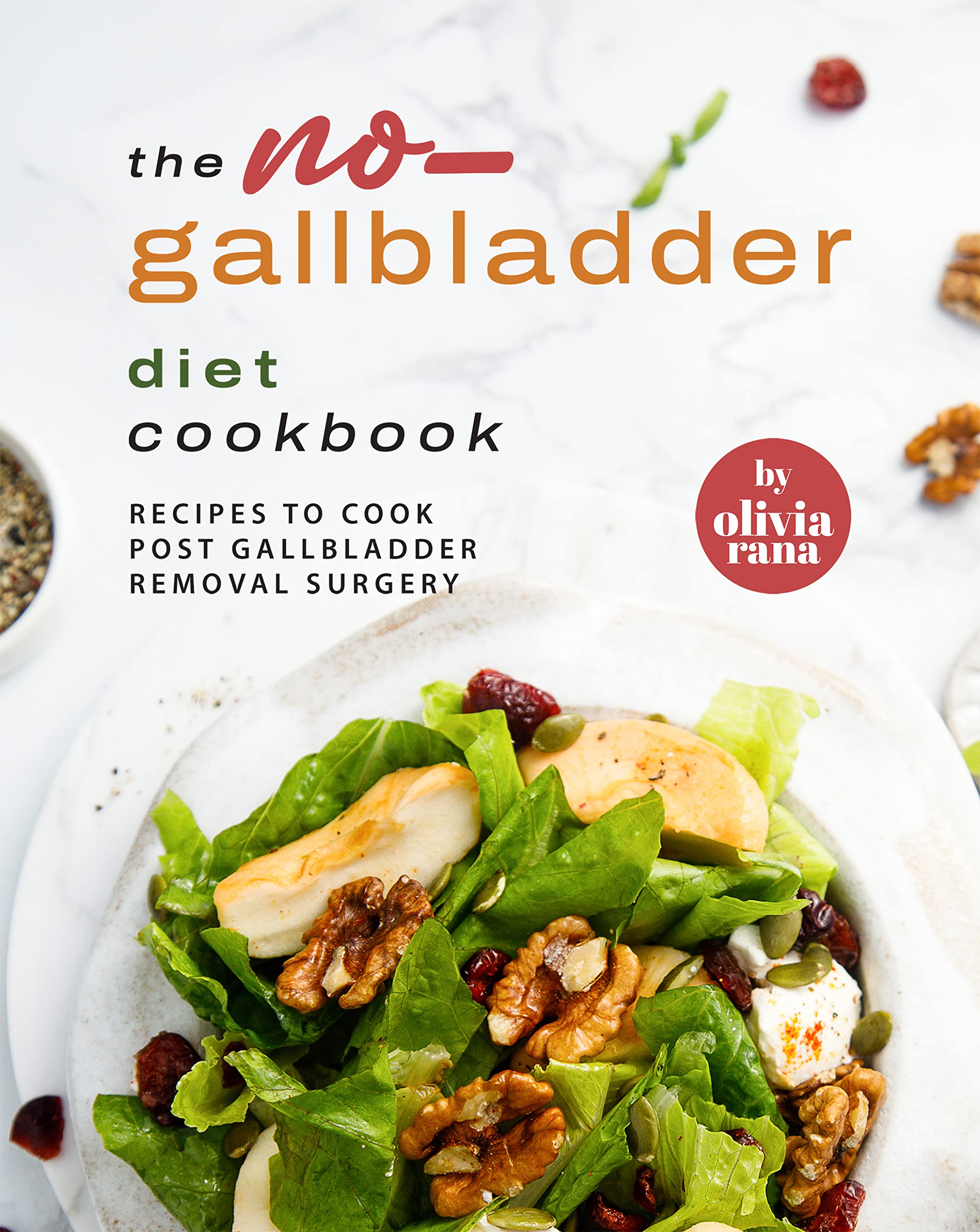 The NoGallbladder Diet Cookbook Recipes to Cook Post Gallbladder