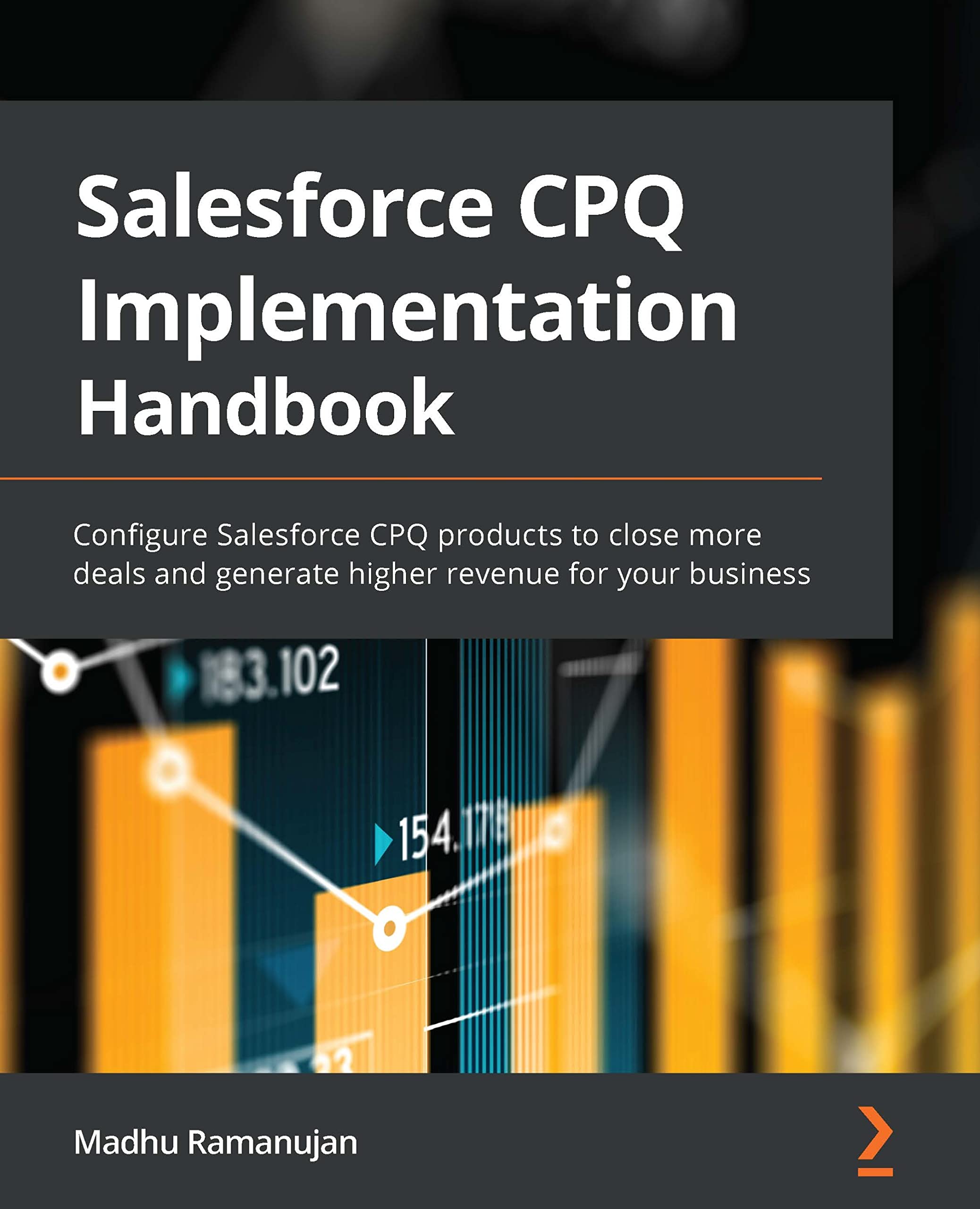 Salesforce Cpq Implementation Handbook Configure Salesforce Cpq Products To Close More Deals