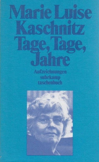 Gedichte Von Marie Luise Kaschnitz Tage, Tage, Jahre. Aufzeichnungen by Marie Luise Kaschnitz | Goodreads