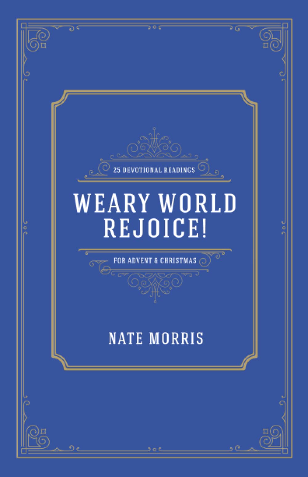 Weary world rejoice 25 devotional readings for advent and christmas