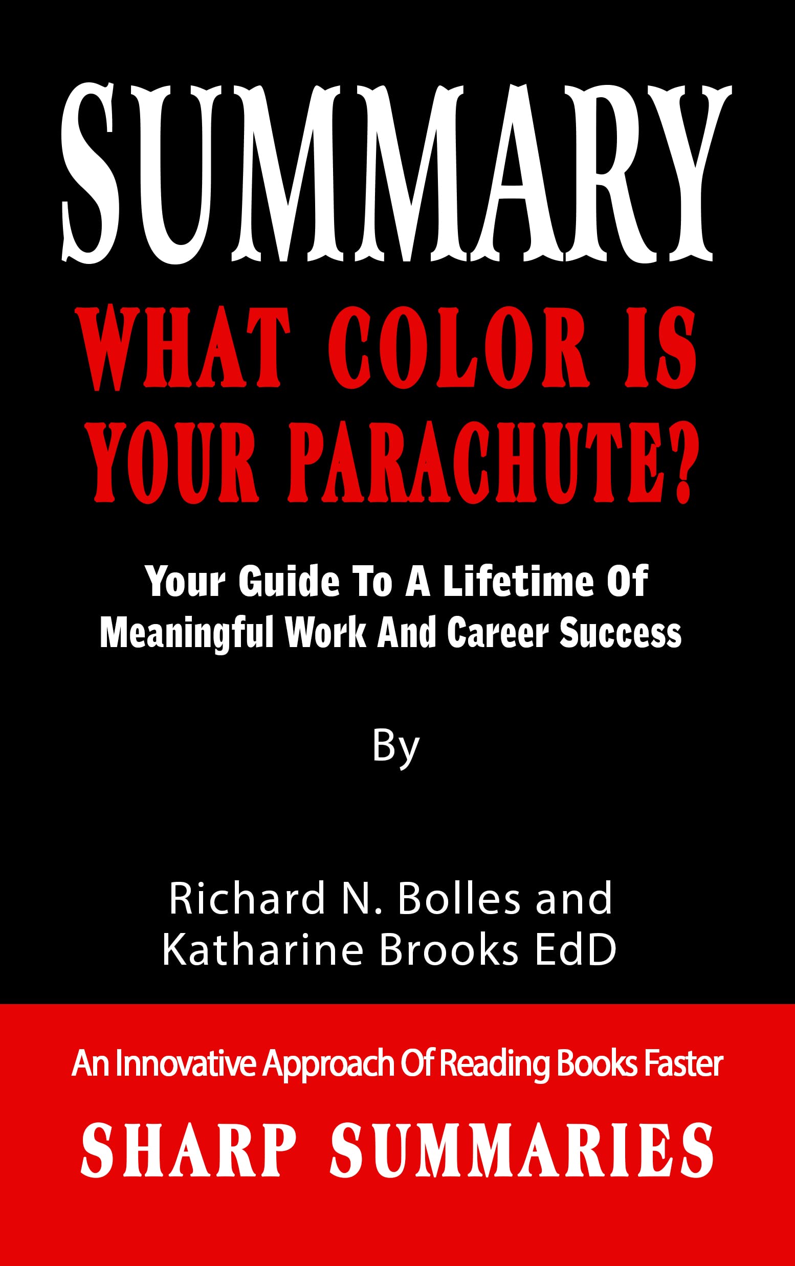 SUMMARY OF WHAT COLOR IS YOUR PARACHUTE? Your Guide To A Lifetime Of