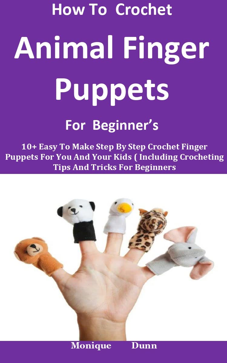 How To Crochet Animal Finger Puppets For Beginner’s 10+ Easy To Make